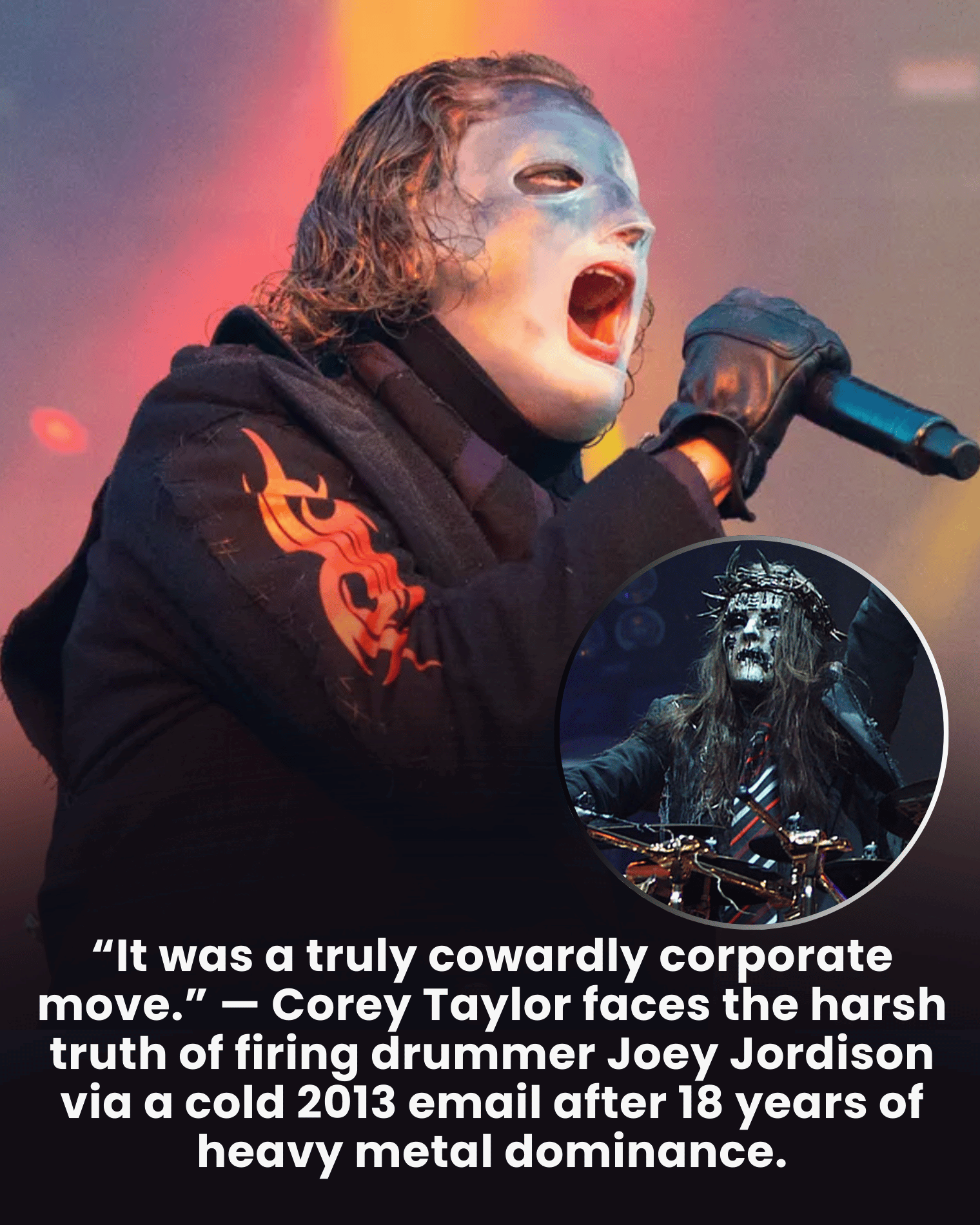 “It was a truly cowardly corporate move.” — Corey Taylor faces the harsh truth of firing drummer Joey Jordison via a cold 2013 email after 18 years of heavy metal dominance.
