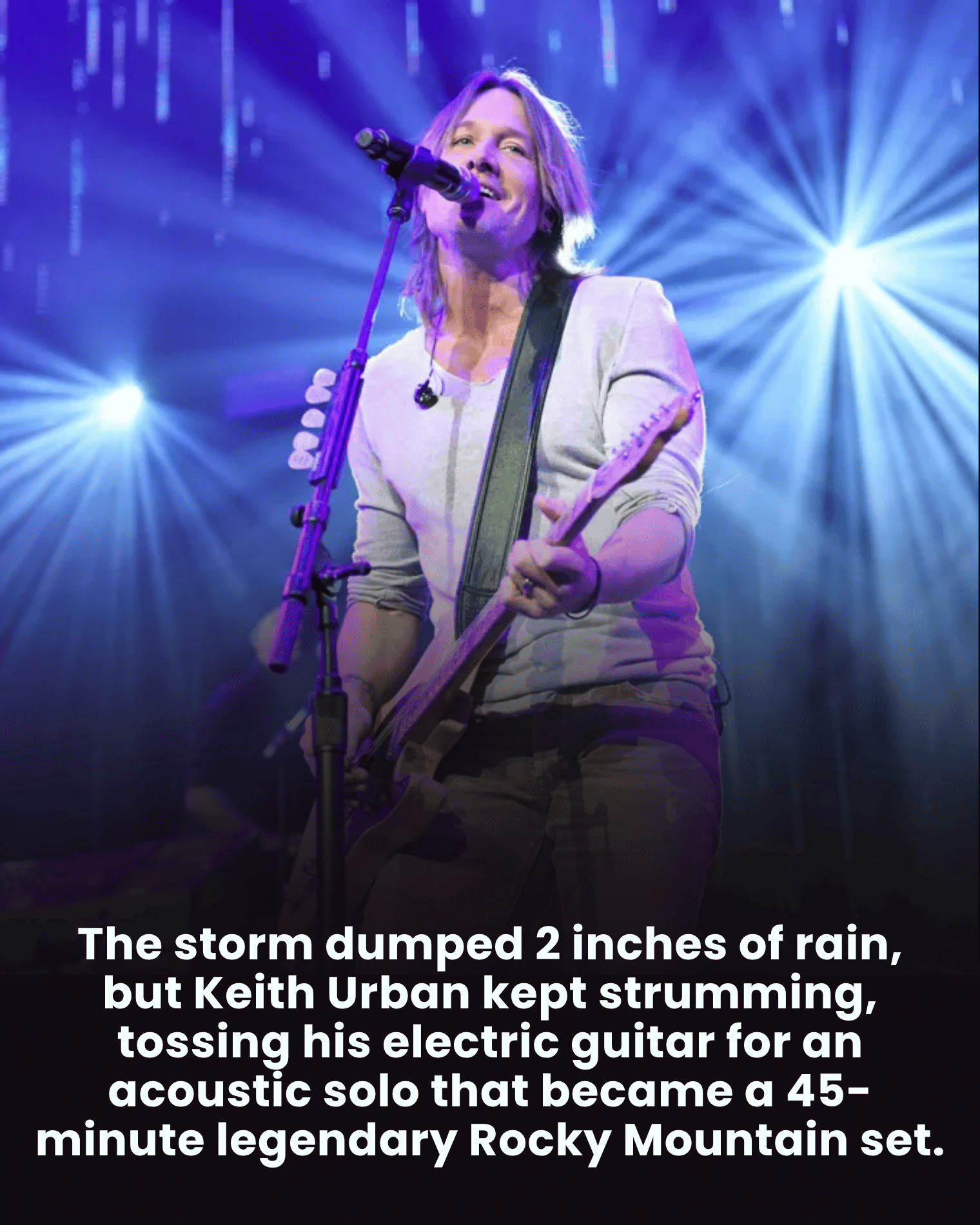 The storm dumped 2 inches of rain, but Keith Urban kept strumming, tossing his electric guitar for an acoustic solo that became a 45-minute legendary Rocky Mountain set.