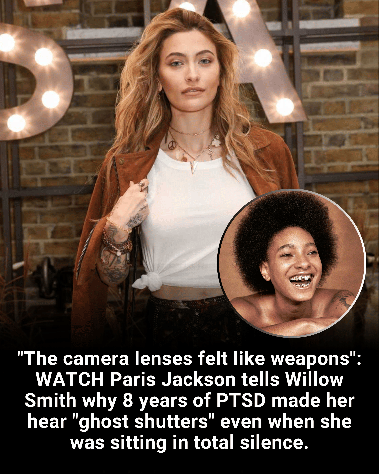 “The camera lenses felt like weapons”: WATCH Paris Jackson tells Willow Smith why 8 years of PTSD made her hear “ghost shutters” even when she was sitting in total silence.