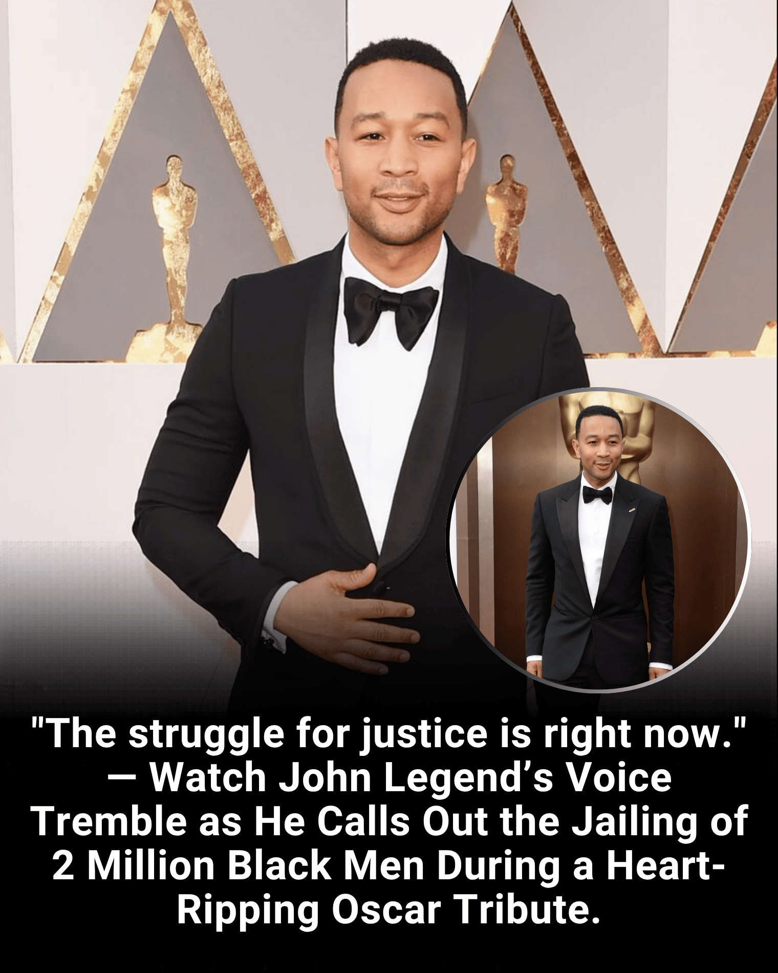 “The struggle for justice is right now.” — Watch John Legend’s Voice Tremble as He Calls Out the Jailing of 2 Million Black Men During a Heart-Ripping Oscar Tribute.