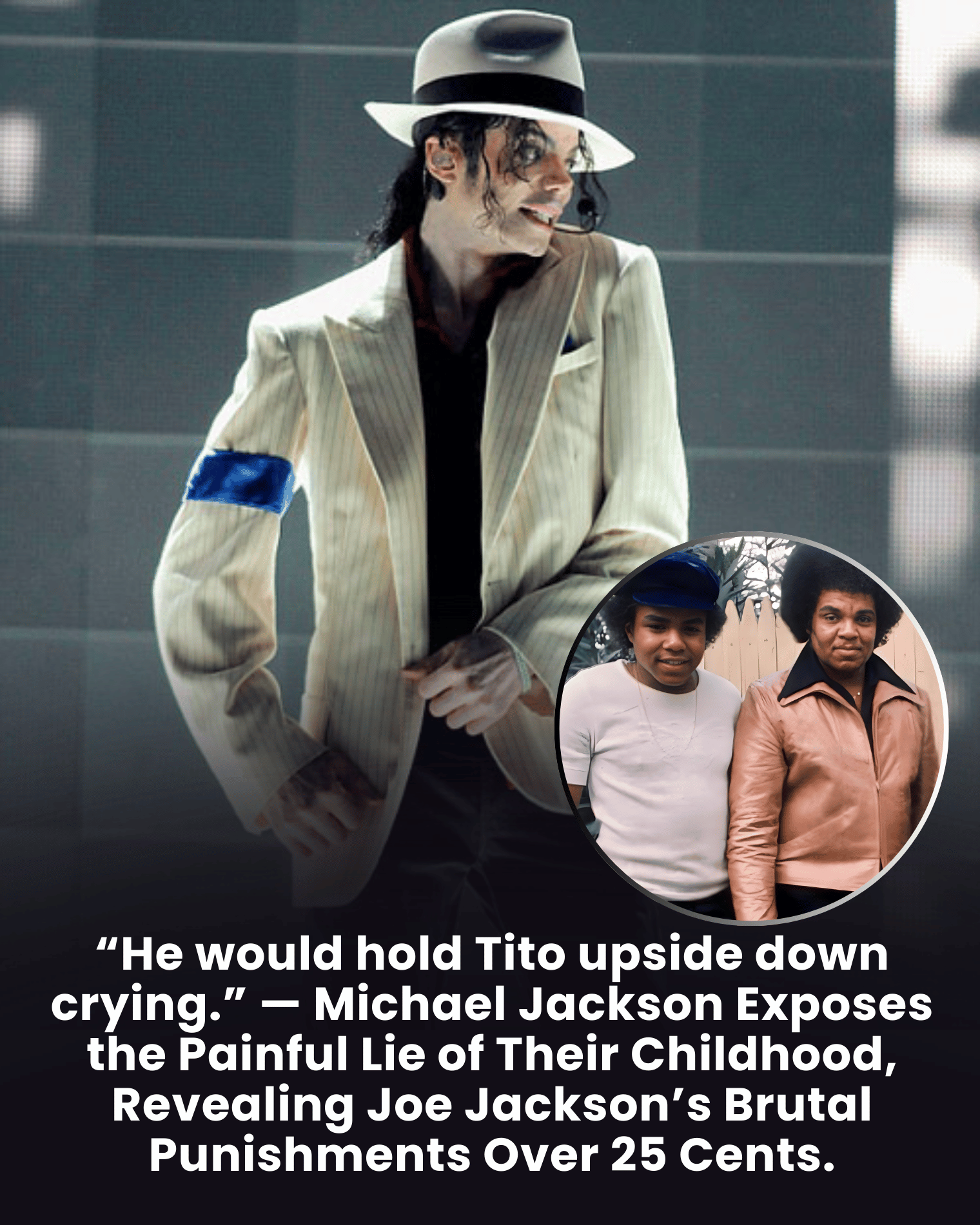 “He would hold Tito upside down crying.” — Michael Jackson Exposes the Painful Lie of Their Childhood, Revealing Joe Jackson’s Brutal Punishments Over 25 Cents.