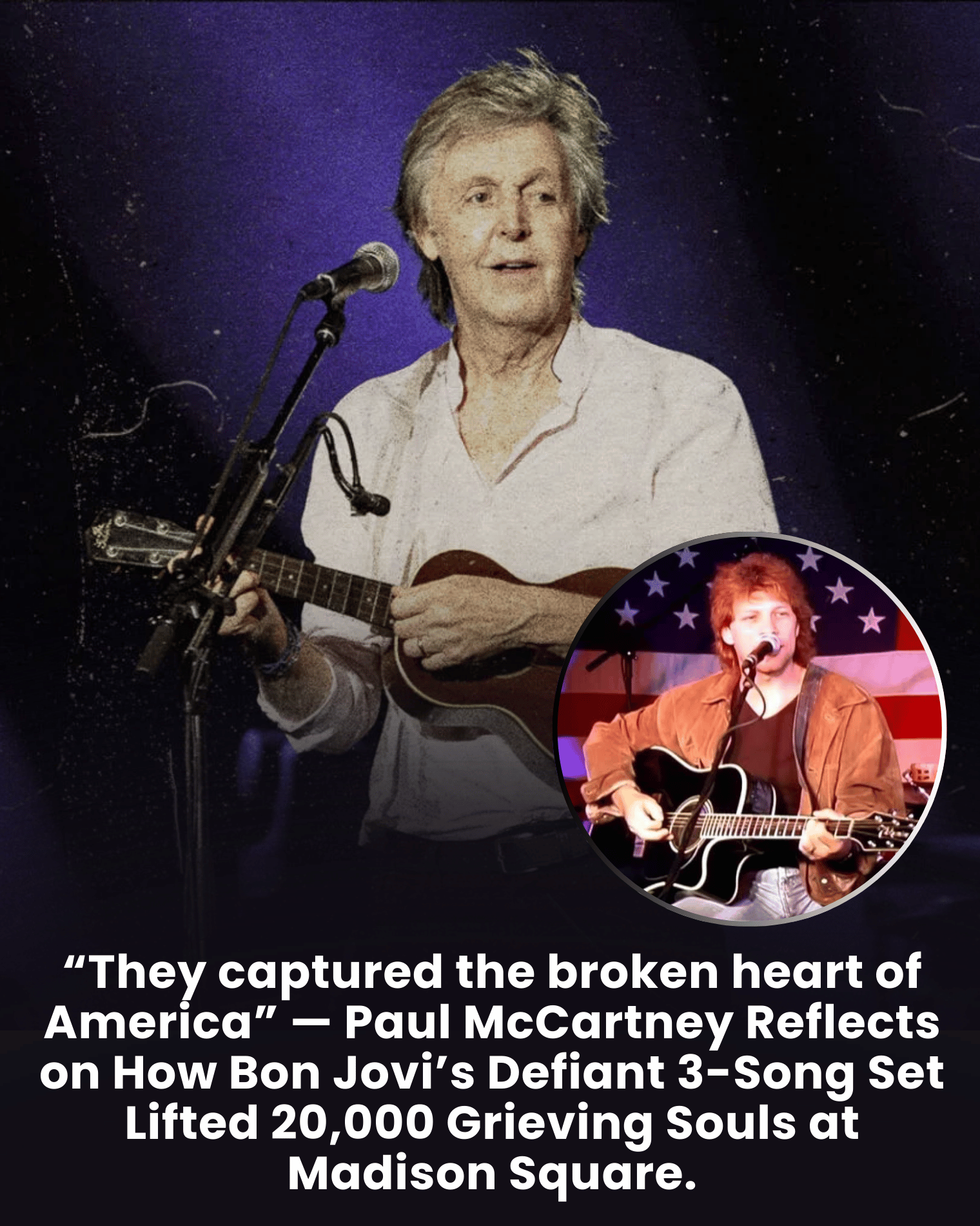 “They captured the broken heart of America” — Paul McCartney Reflects on How Bon Jovi’s Defiant 3-Song Set Lifted 20,000 Grieving Souls at Madison Square.
