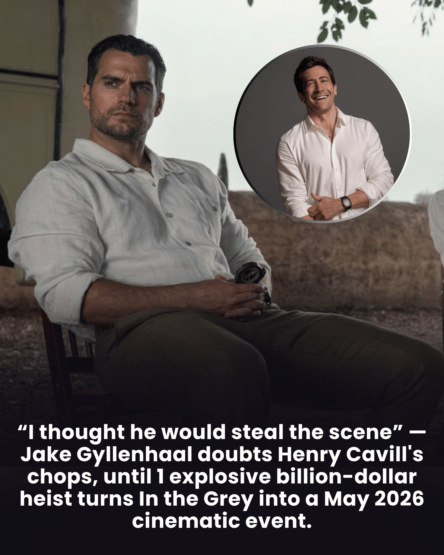 “I thought he would steal the scene” — Jake Gyllenhaal doubts Henry Cavill’s chops, until 1 explosive billion-dollar heist turns In the Grey into a May 2026 cinematic event.