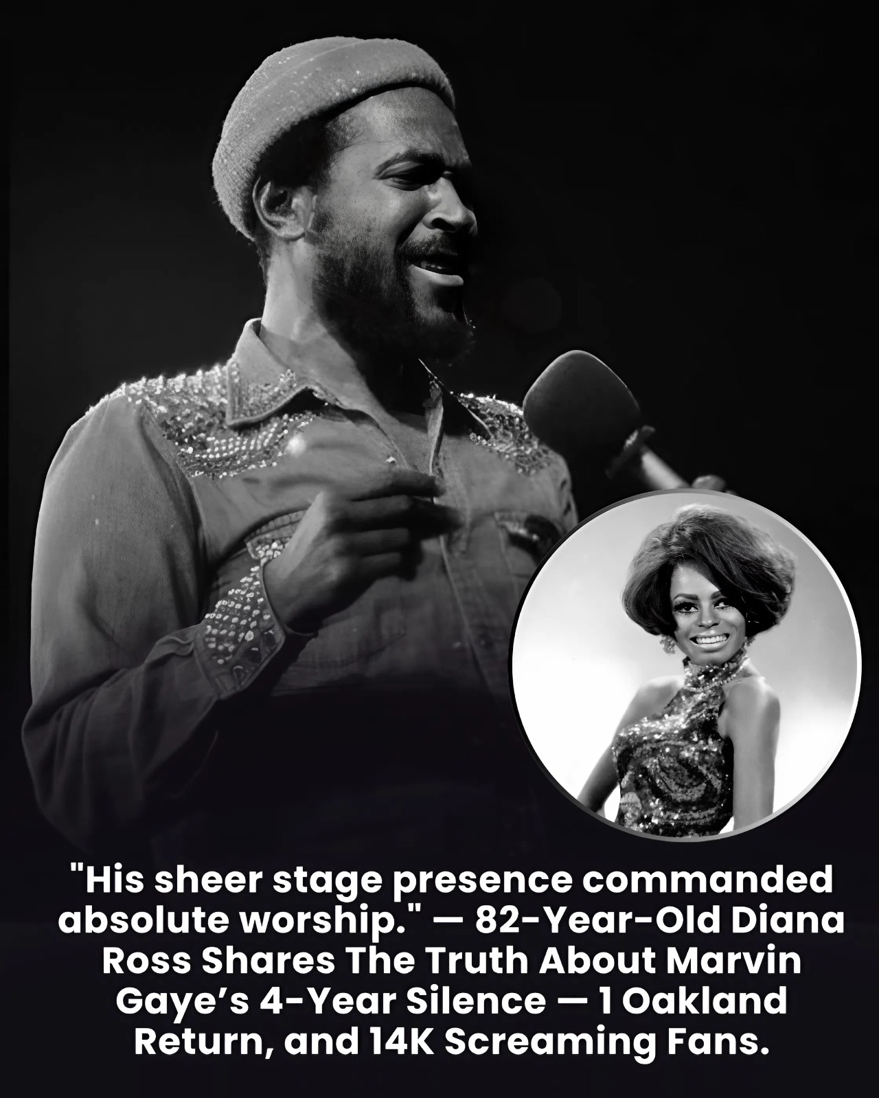 “His sheer stage presence commanded absolute worship.” — 82-Year-Old Diana Ross Shares The Truth About Marvin Gaye’s 4-Year Silence — 1 Oakland Return, and 14K Screaming Fans.