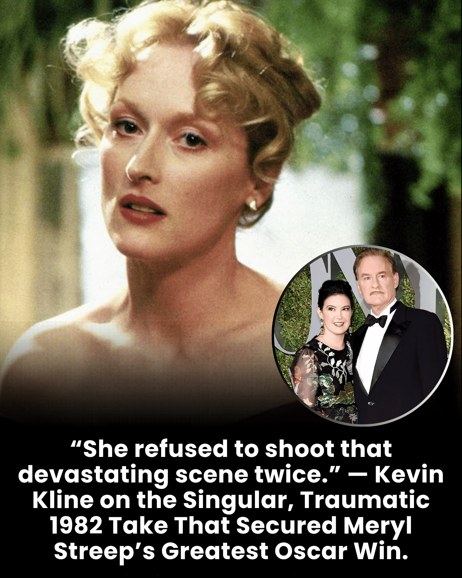 “She refused to shoot that devastating scene twice.” — Kevin Kline on the Singular, Traumatic 1982 Take That Secured Meryl Streep’s Greatest Oscar Win.