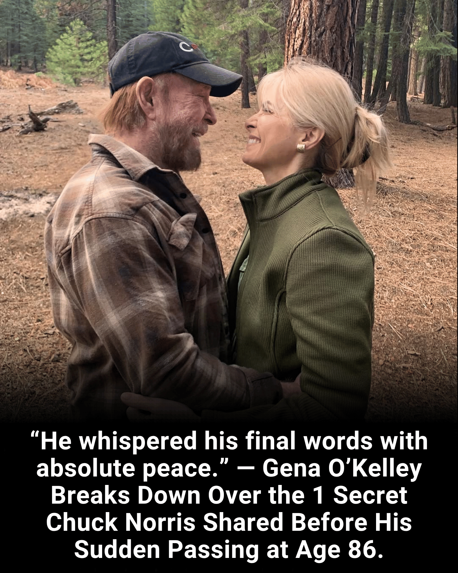 “He whispered his final words with absolute peace.” — Gena O’Kelley Breaks Down Over the 1 Secret Chuck Norris Shared Before His Sudden Passing at Age 86.
