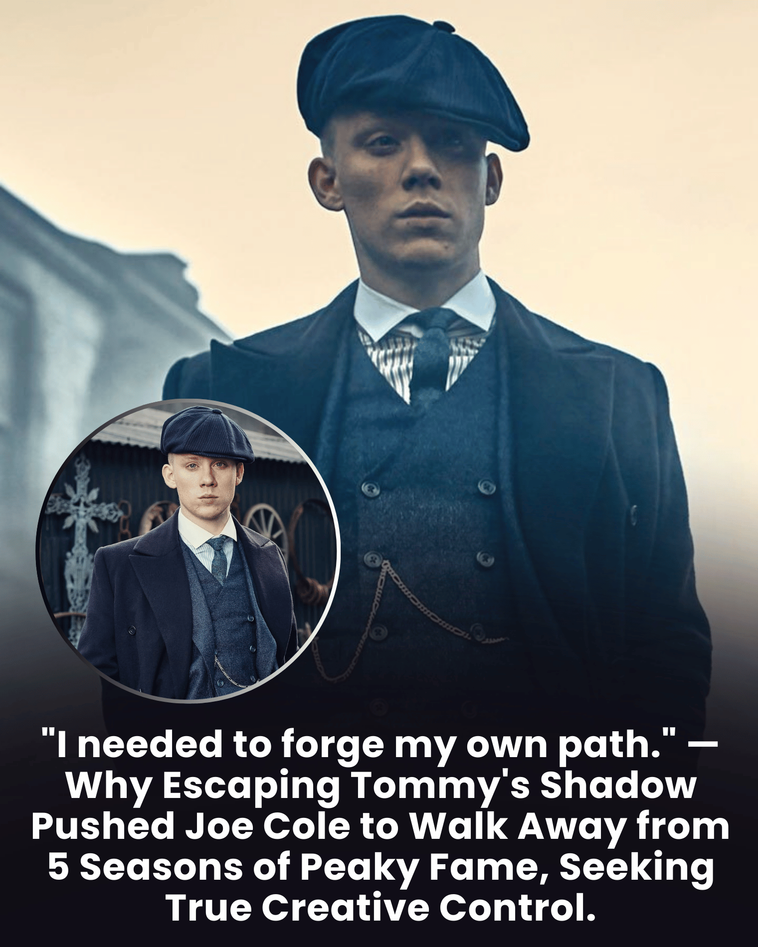 “I needed to forge my own path.” — Why Escaping Tommy’s Shadow Pushed Joe Cole to Walk Away from 5 Seasons of Peaky Fame, Seeking True Creative Control.