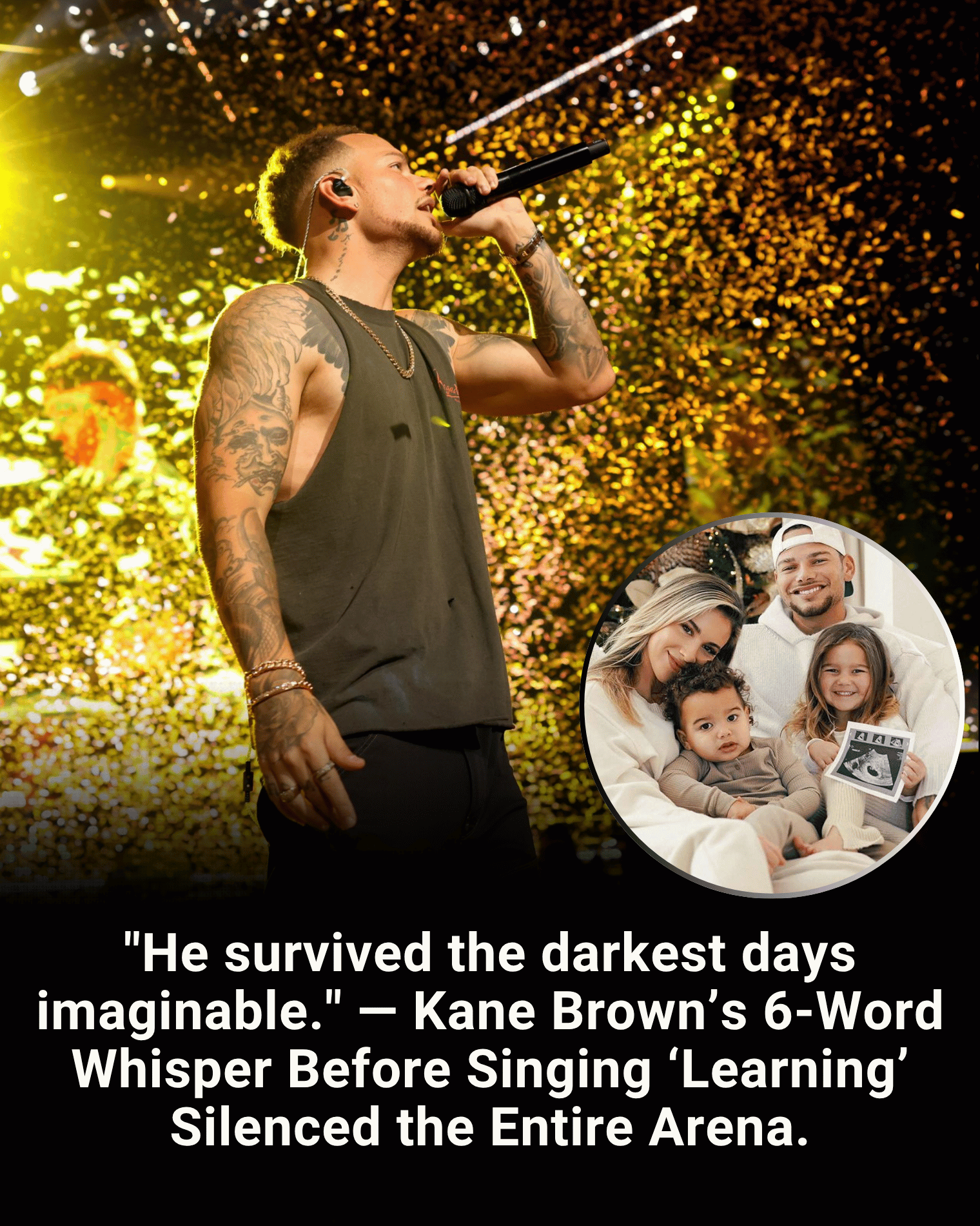 “He survived the darkest days imaginable.” — Kane Brown’s 6-Word Whisper Before Singing ‘Learning’ Silenced the Entire Arena.