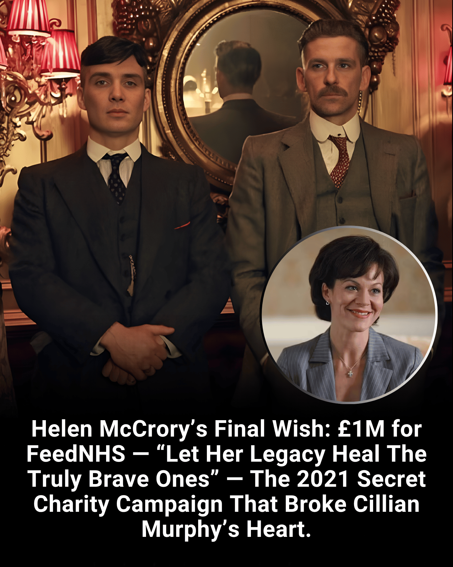 Helen McCrory’s Final Wish: £1M for FeedNHS — “Let Her Legacy Heal The Truly Brave Ones” — The 2021 Secret Charity Campaign That Broke Cillian Murphy’s Heart.