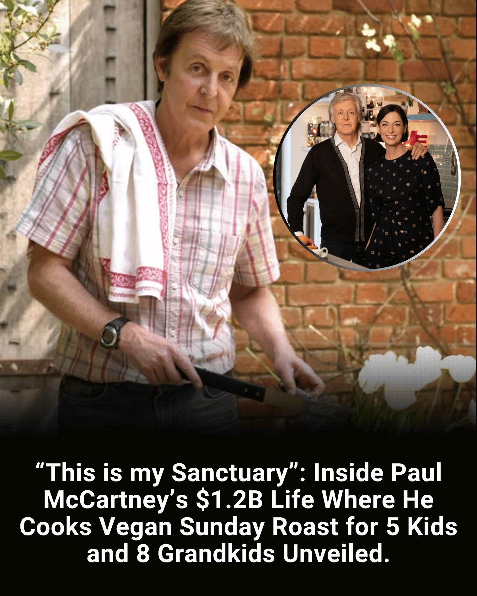 “This is my Sanctuary”: Inside Paul McCartney’s $1.2B Life Where He Cooks Vegan Sunday Roast for 5 Kids and 8 Grandkids Unveiled.