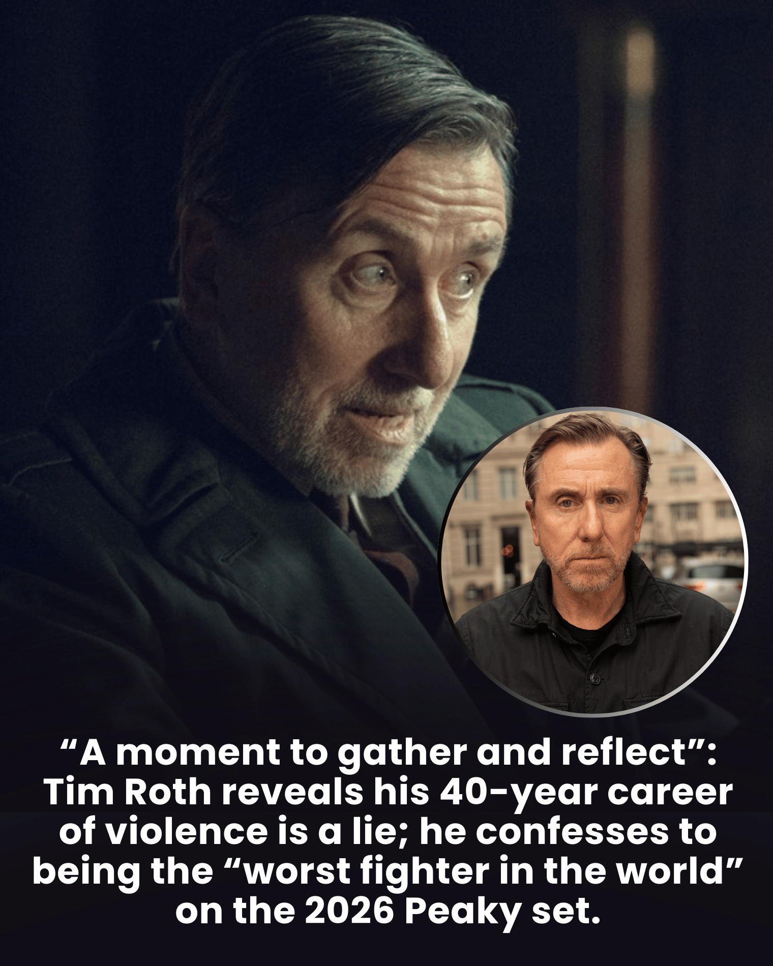 “A moment to gather and reflect”: Tim Roth reveals his 40-year career of violence is a lie; he confesses to being the “worst fighter in the world” on the 2026 Peaky set.