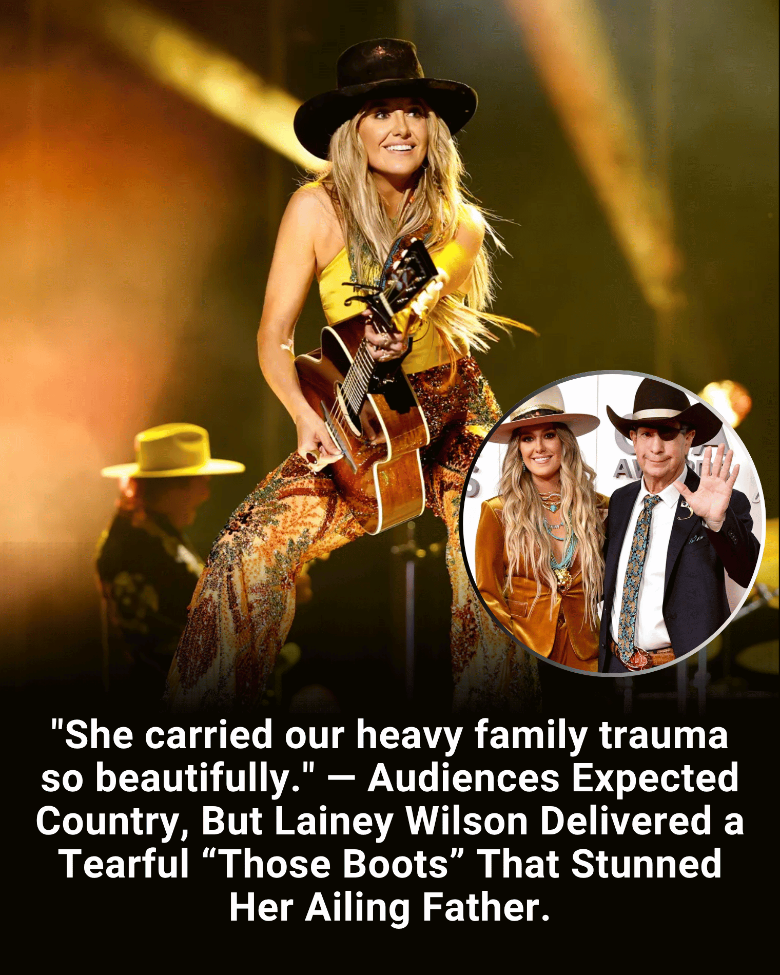 “She carried our heavy family trauma so beautifully.” — Audiences Expected Country, But Lainey Wilson Delivered a Tearful “Those Boots” That Stunned Her Ailing Father.