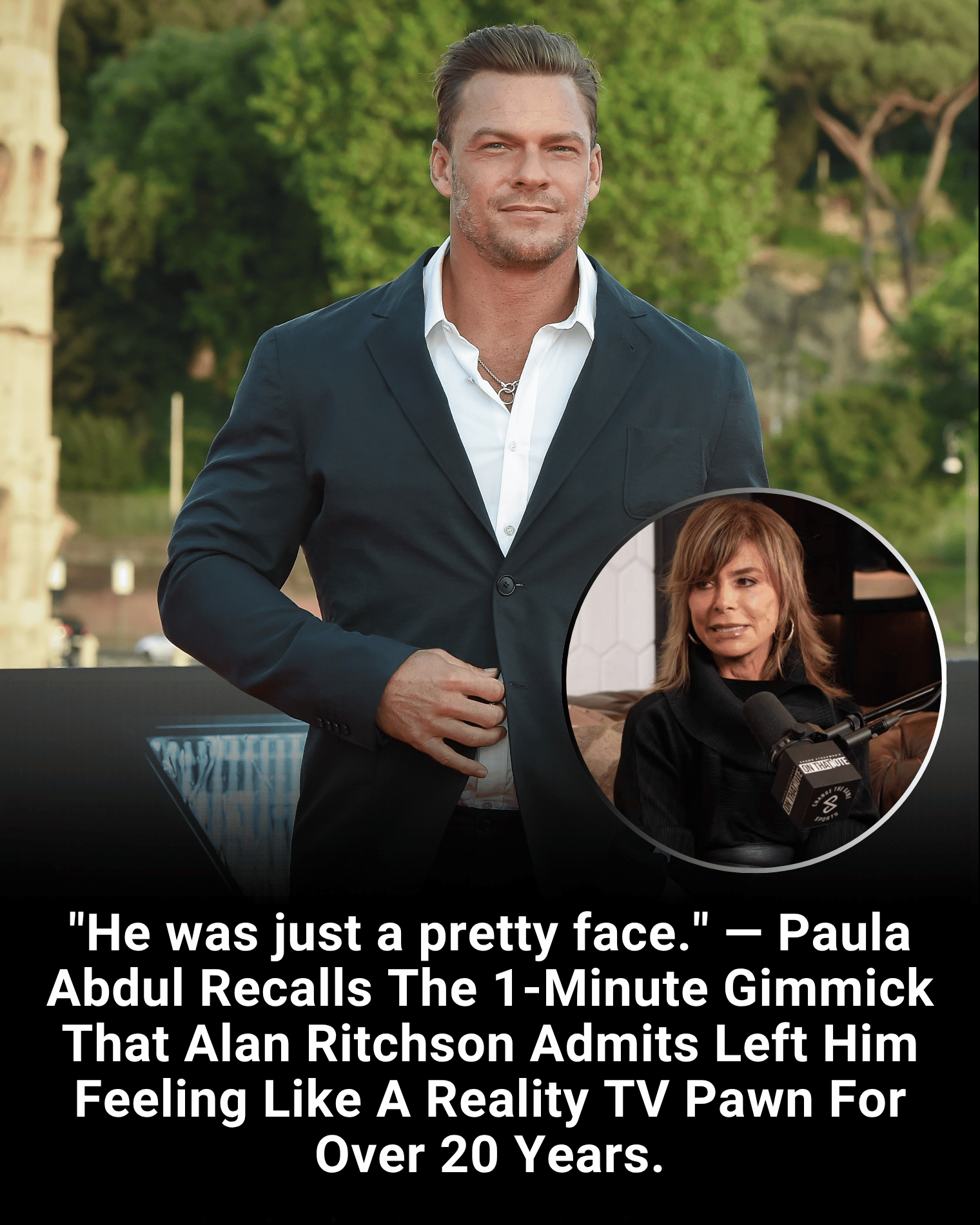 “He was just a pretty face.” — Paula Abdul Recalls The 1-Minute Gimmick That Alan Ritchson Admits Left Him Feeling Like A Reality TV Pawn For Over 20 Years.