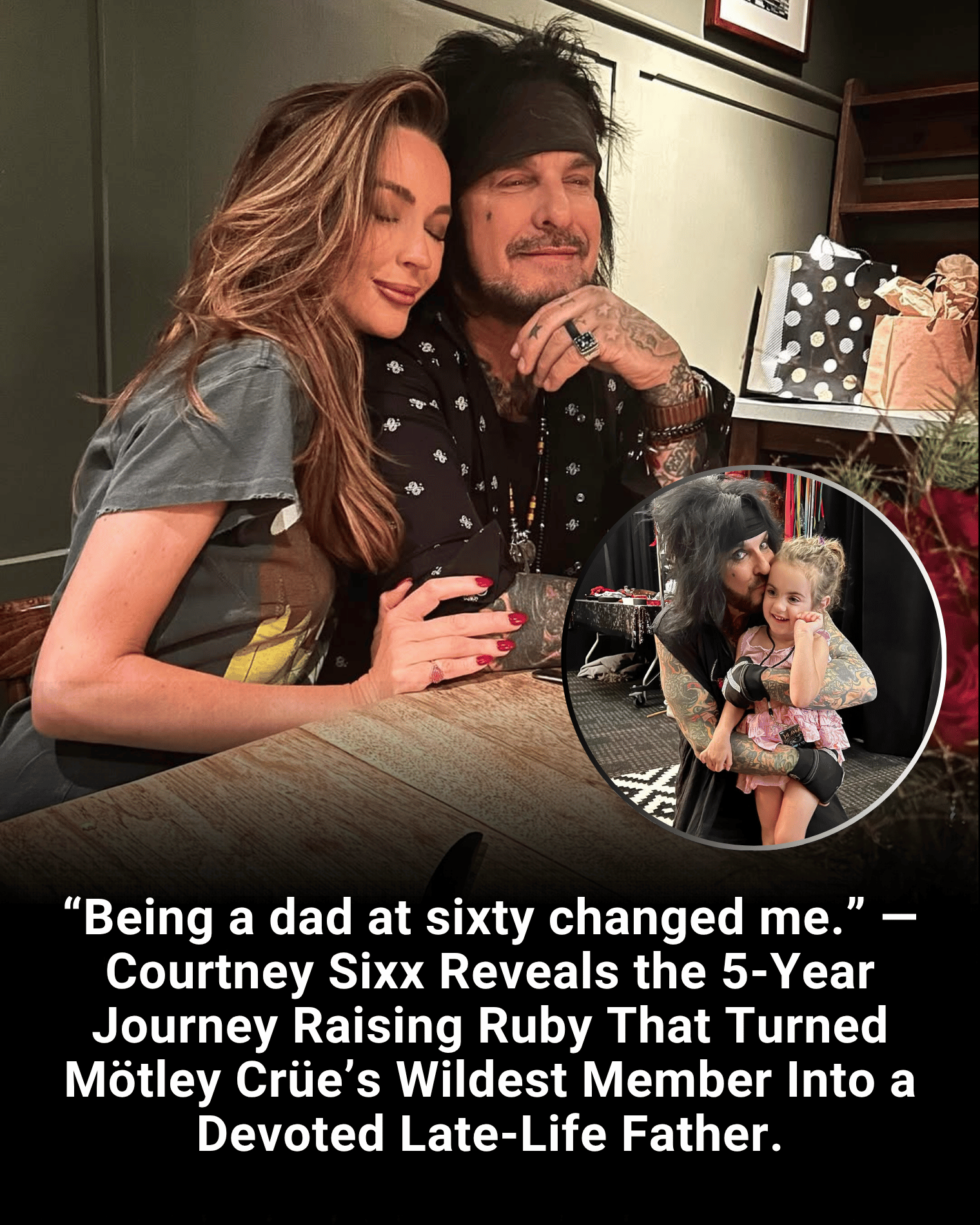 “Being a dad at sixty changed me.” — Courtney Sixx Reveals the 5-Year Journey Raising Ruby That Turned Mötley Crüe’s Wildest Member Into a Devoted Late-Life Father.