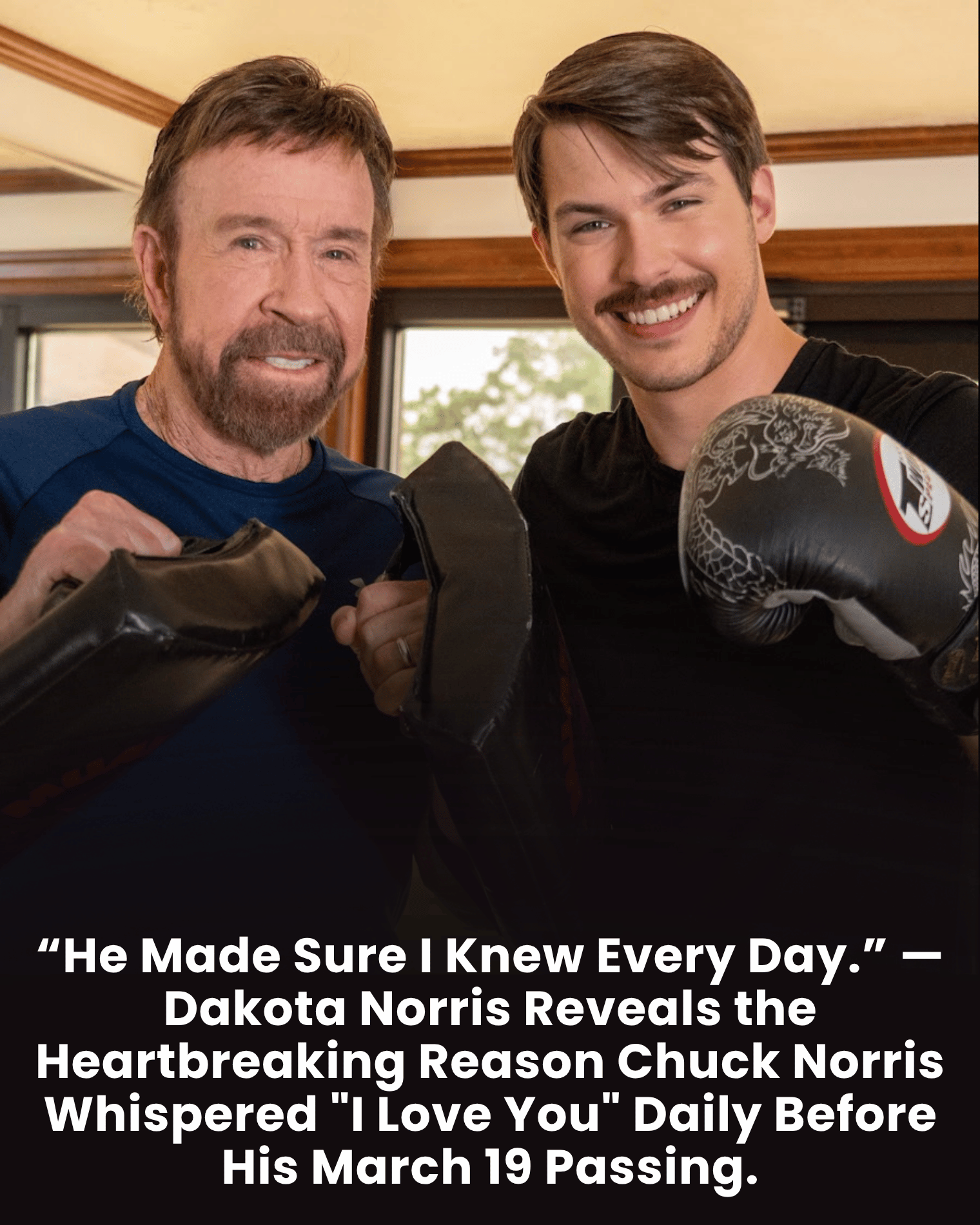 “He Made Sure I Knew Every Day.” — Dakota Norris Reveals the Heartbreaking Reason Chuck Norris Whispered “I Love You” Daily Before His March 19 Passing.