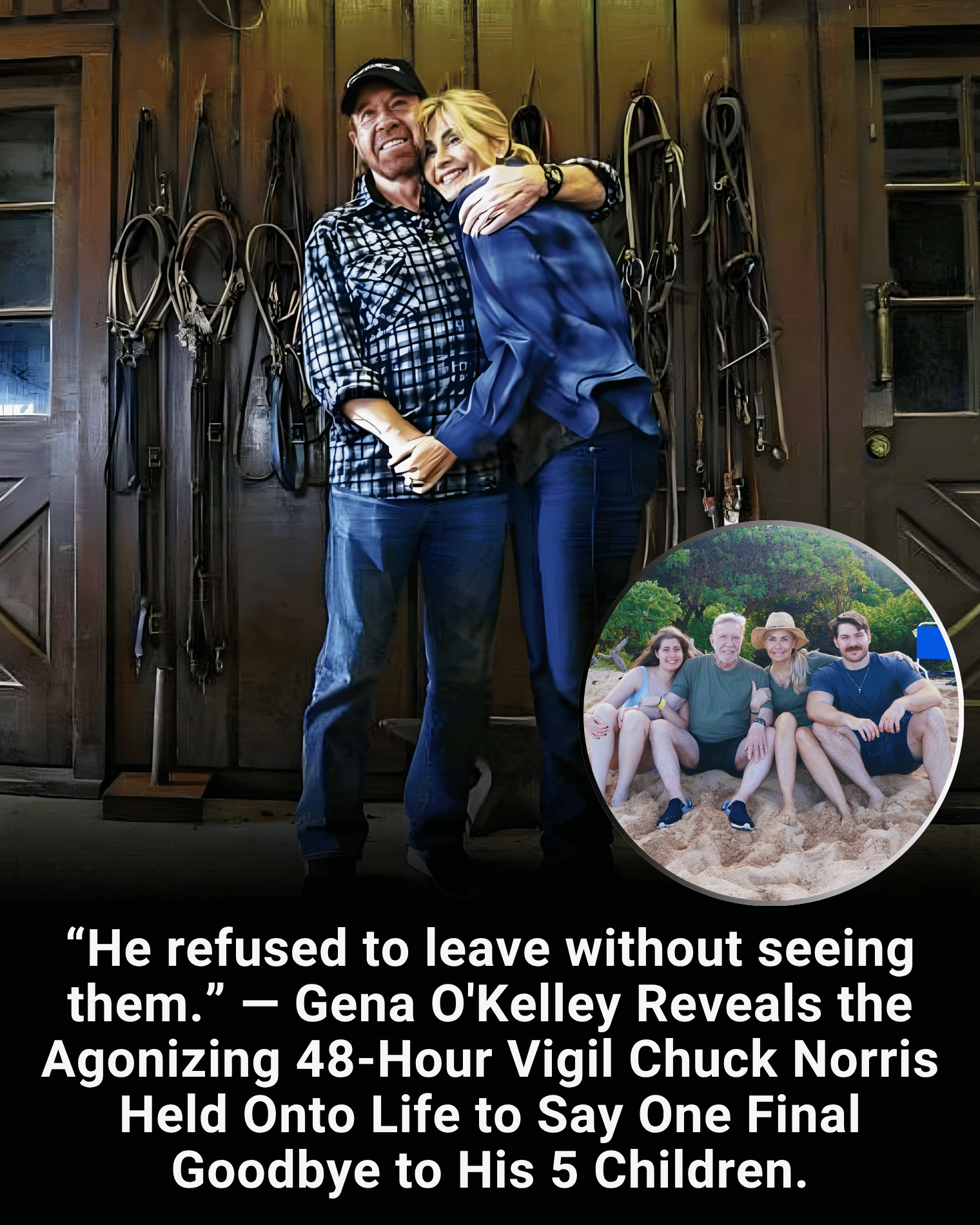 “He refused to leave without seeing them.” — Gena O’Kelley Reveals the Agonizing 48-Hour Vigil Chuck Norris Held Onto Life to Say One Final Goodbye to His 5 Children.