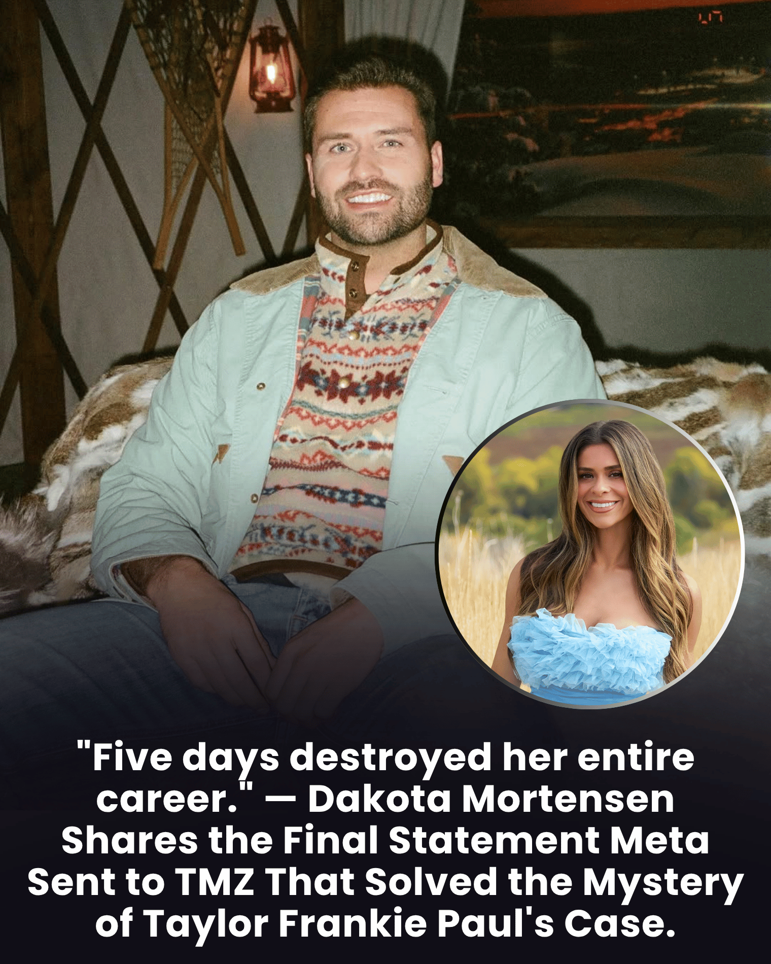 “Five days destroyed her entire career.” — Dakota Mortensen Shares the Final Statement Meta Sent to TMZ That Solved the Mystery of Taylor Frankie Paul’s Case.