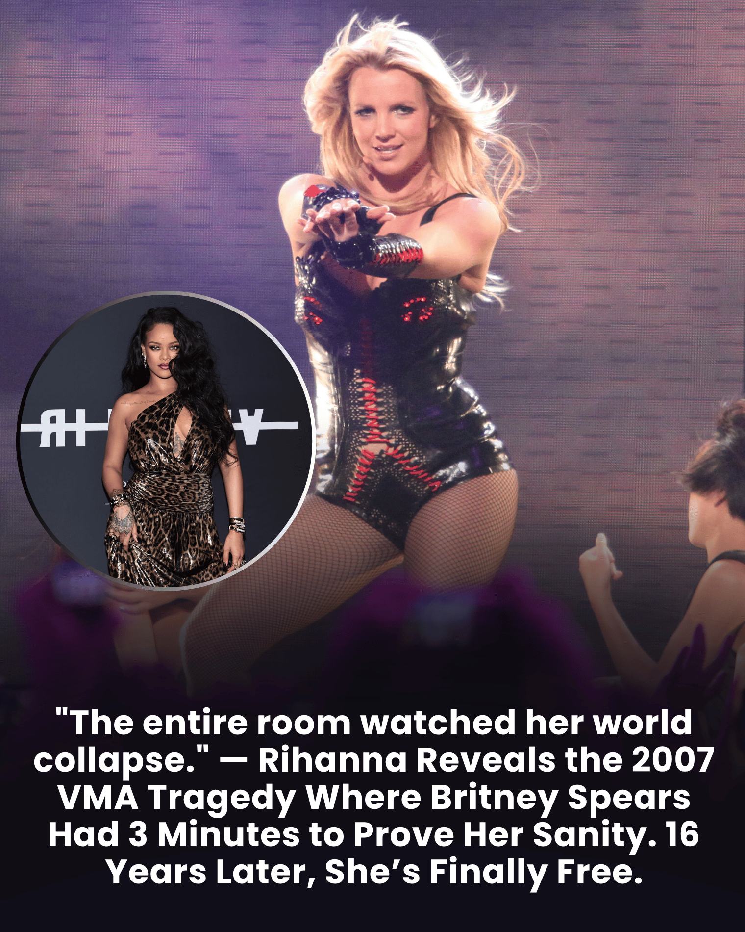 “The entire room watched her world collapse.” — Rihanna Reveals the 2007 VMA Tragedy Where Britney Spears Had 3 Minutes to Prove Her Sanity. 16 Years Later, She’s Finally Free.