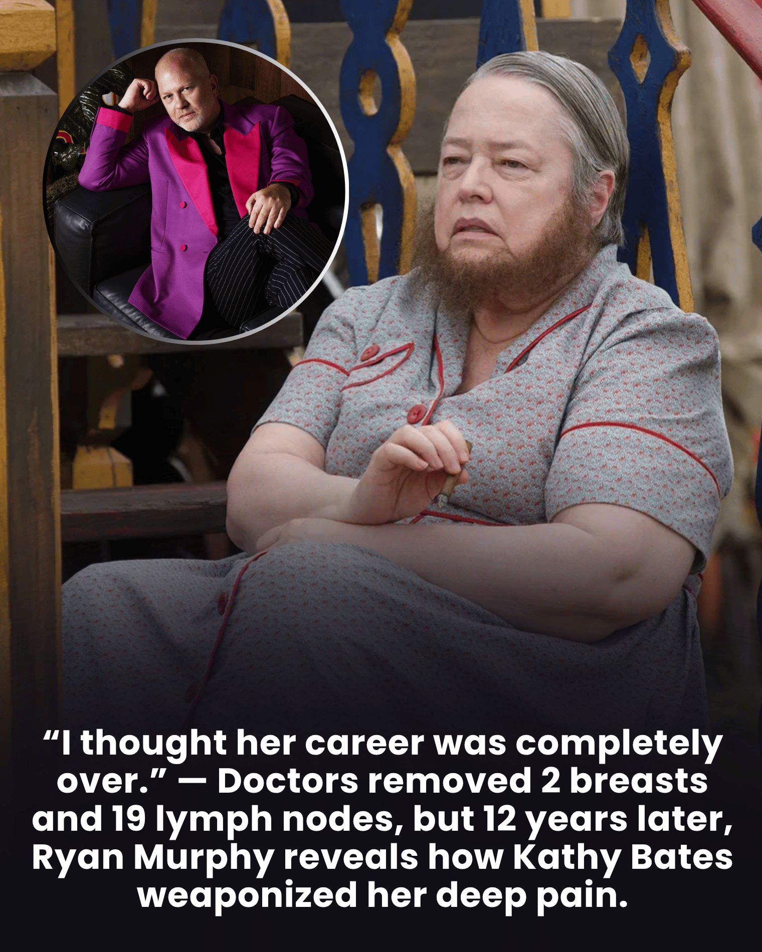 “I thought her career was completely over.” — Doctors removed 2 breasts and 19 lymph nodes, but 12 years later, Ryan Murphy reveals how Kathy Bates weaponized her deep pain.