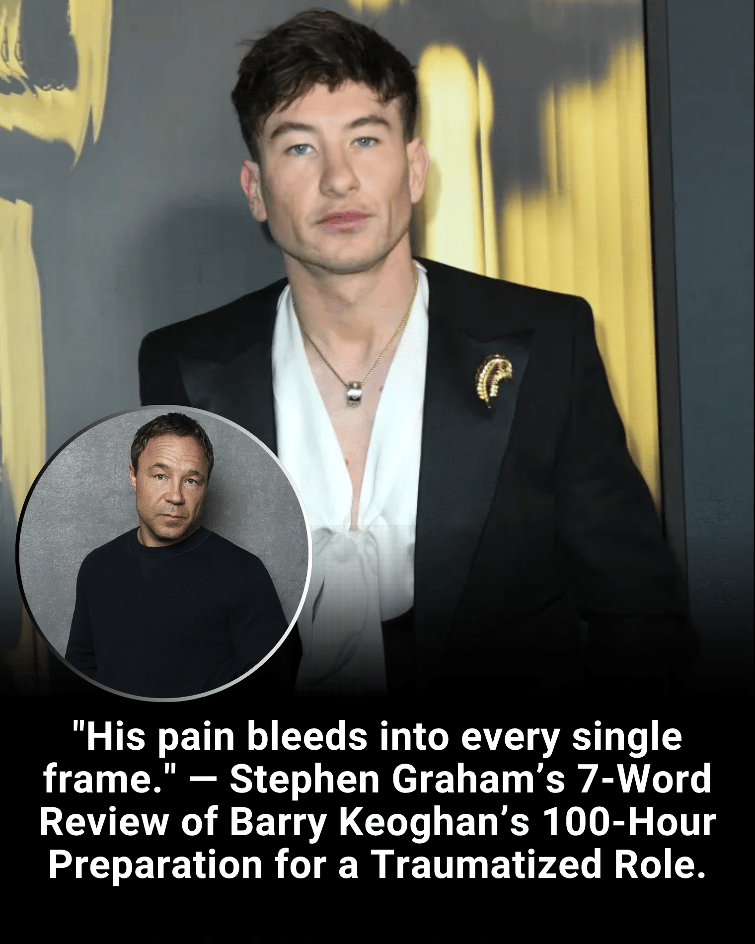 “His pain bleeds into every single frame.” — Stephen Graham’s 7-Word Review of Barry Keoghan’s 100-Hour Preparation for a Traumatized Role.
