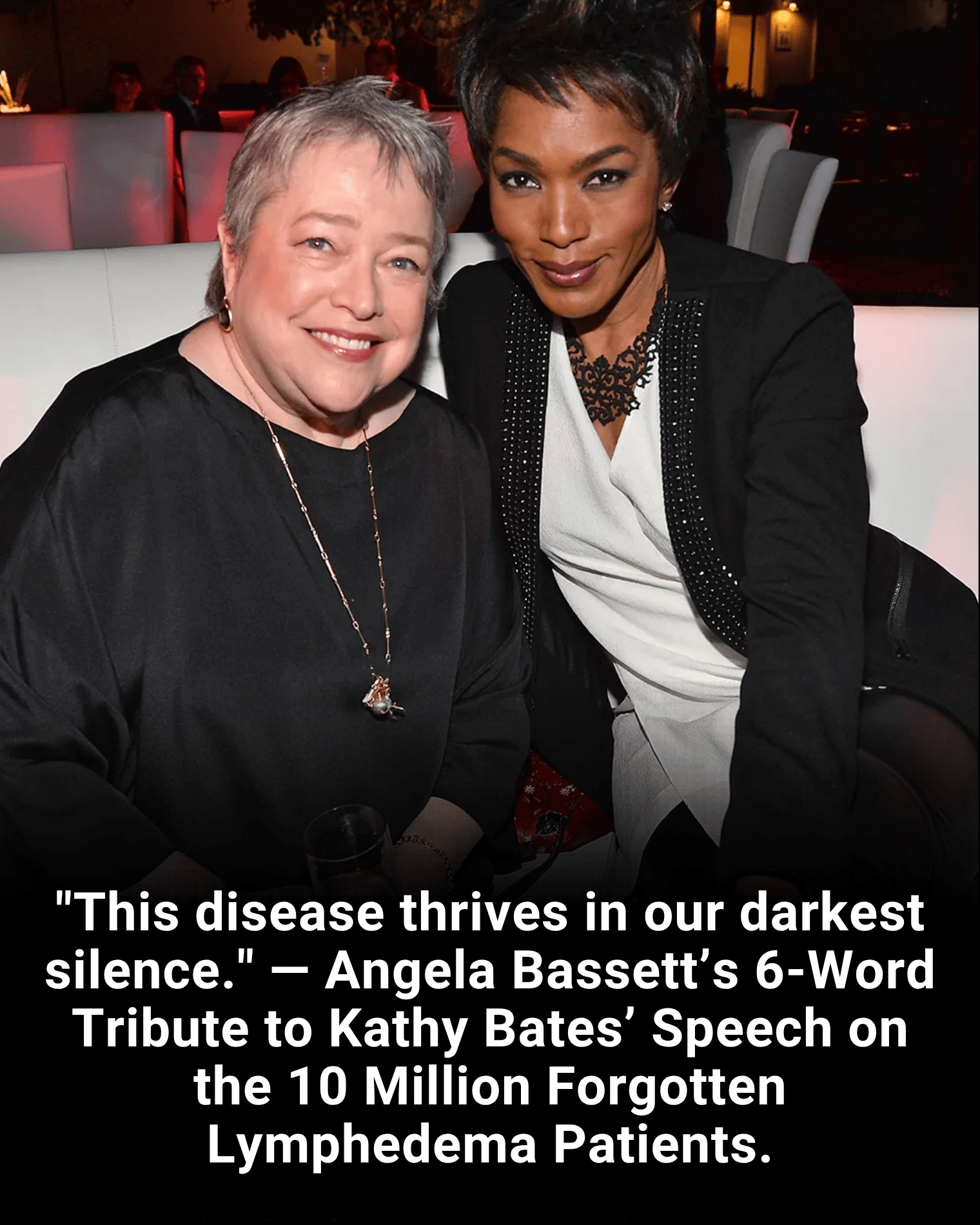 “This disease thrives in our darkest silence.” — Angela Bassett’s 6-Word Tribute to Kathy Bates’ Speech on the 10 Million Forgotten Lymphedema Patients.