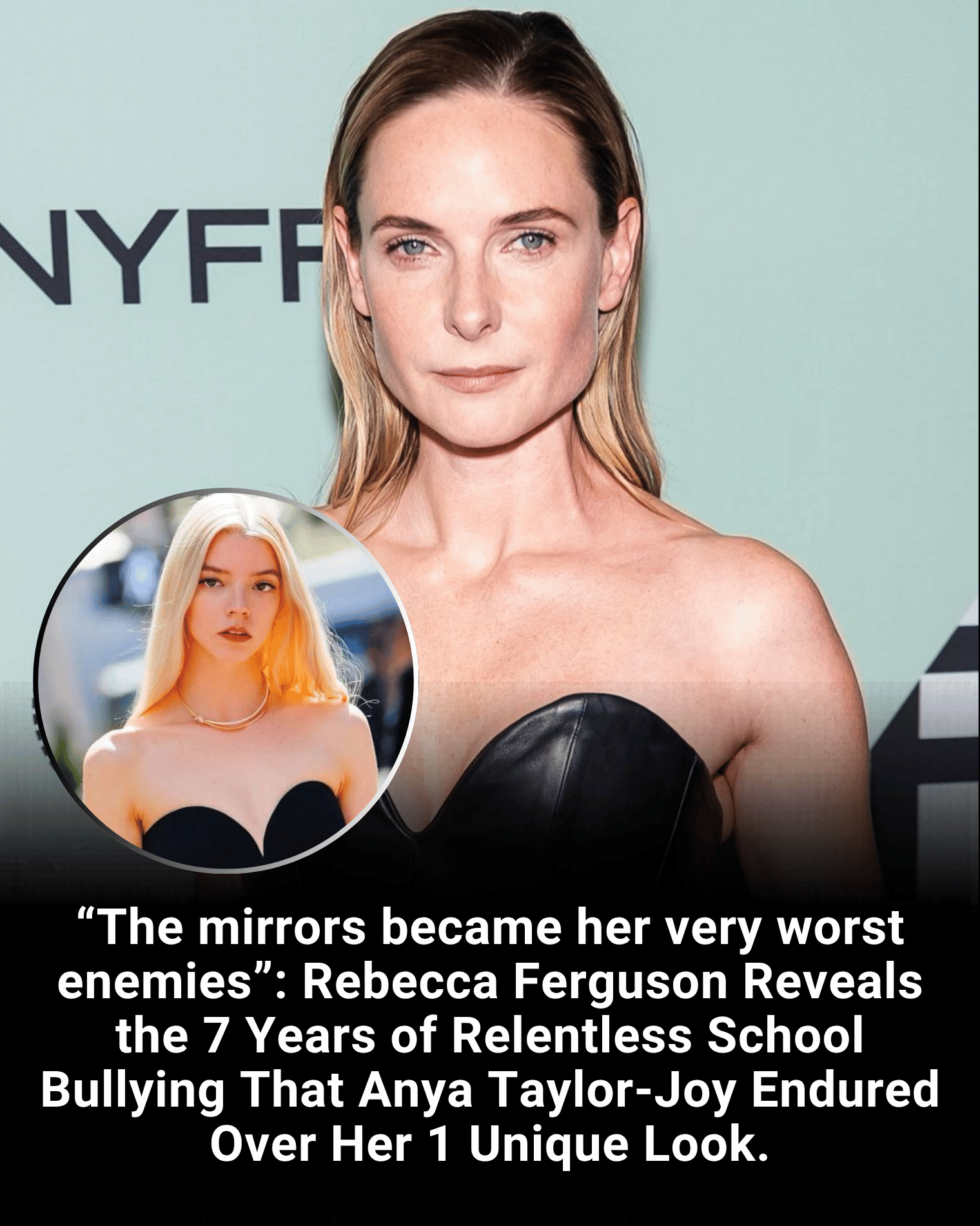 “The mirrors became her very worst enemies”: Rebecca Ferguson Reveals the 7 Years of Relentless School Bullying That Anya Taylor-Joy Endured Over Her 1 Unique Look.