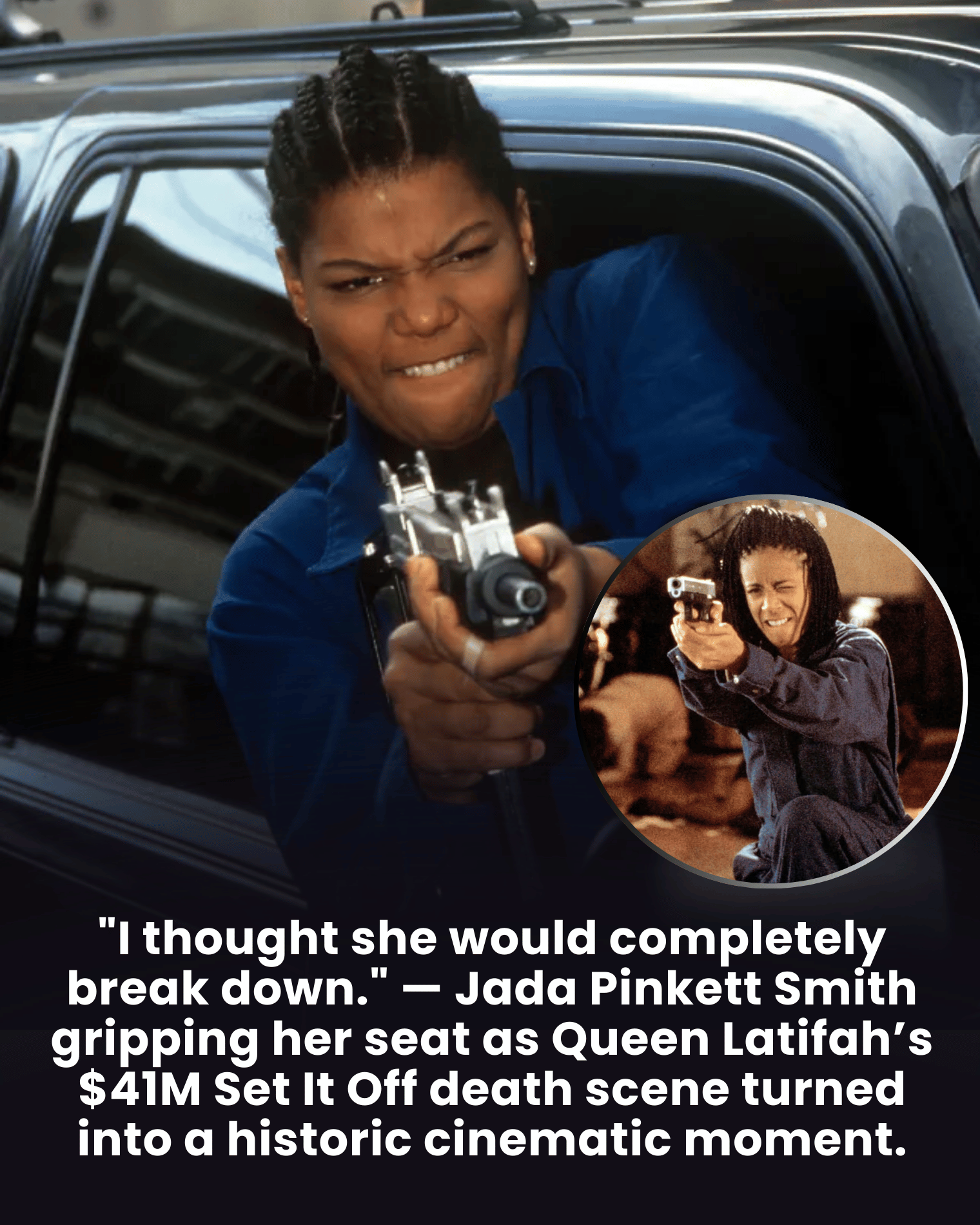 “I thought she would completely break down.” — Jada Pinkett Smith gripping her seat as Queen Latifah’s $41M Set It Off death scene turned into a historic cinematic moment.