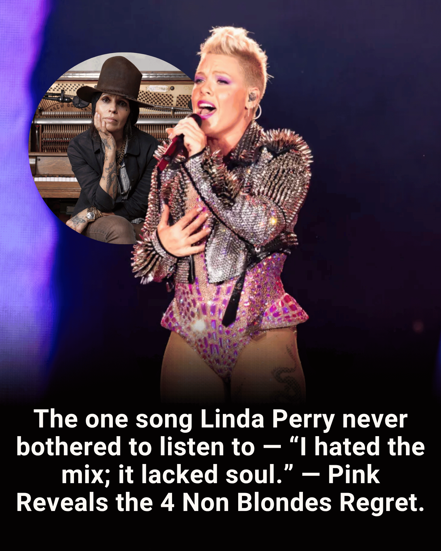 The one song Linda Perry never bothered to listen to — “I hated the mix; it lacked soul.” — Pink Reveals the 4 Non Blondes Regret.