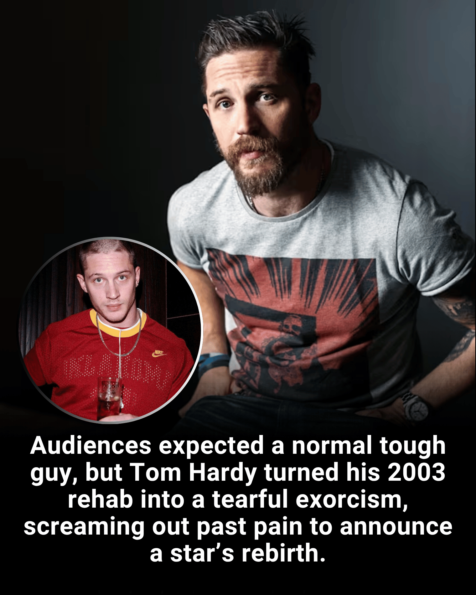 Audiences expected a normal tough guy, but Tom Hardy turned his 2003 rehab into a tearful exorcism, screaming out past pain to announce a star’s rebirth.