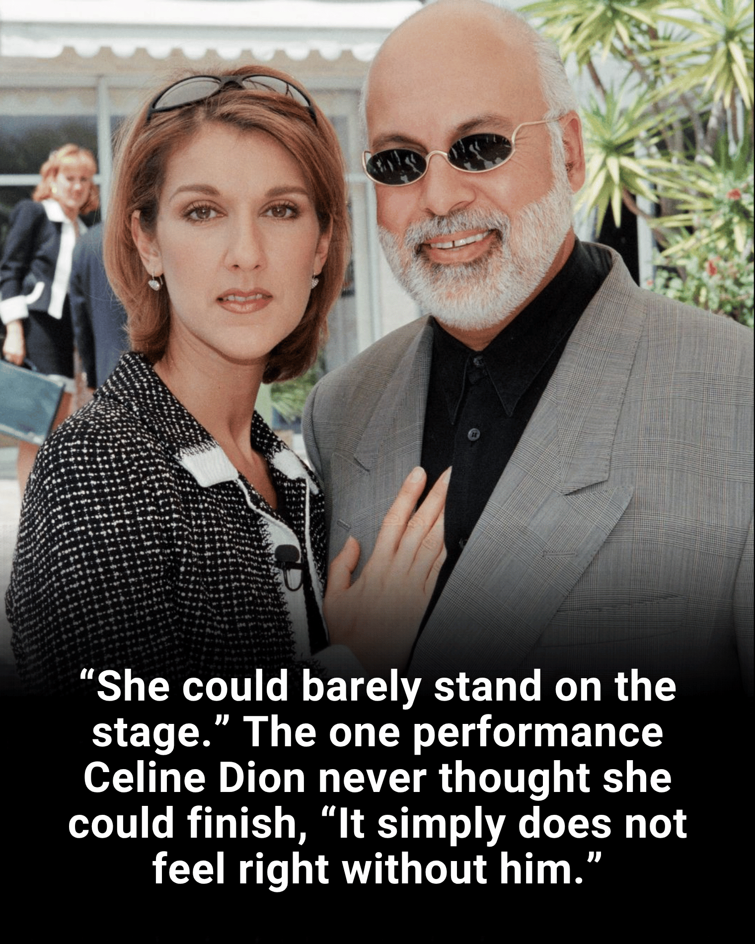 “She could barely stand on the stage.” The one performance Celine Dion never thought she could finish, “It simply does not feel right without him.”