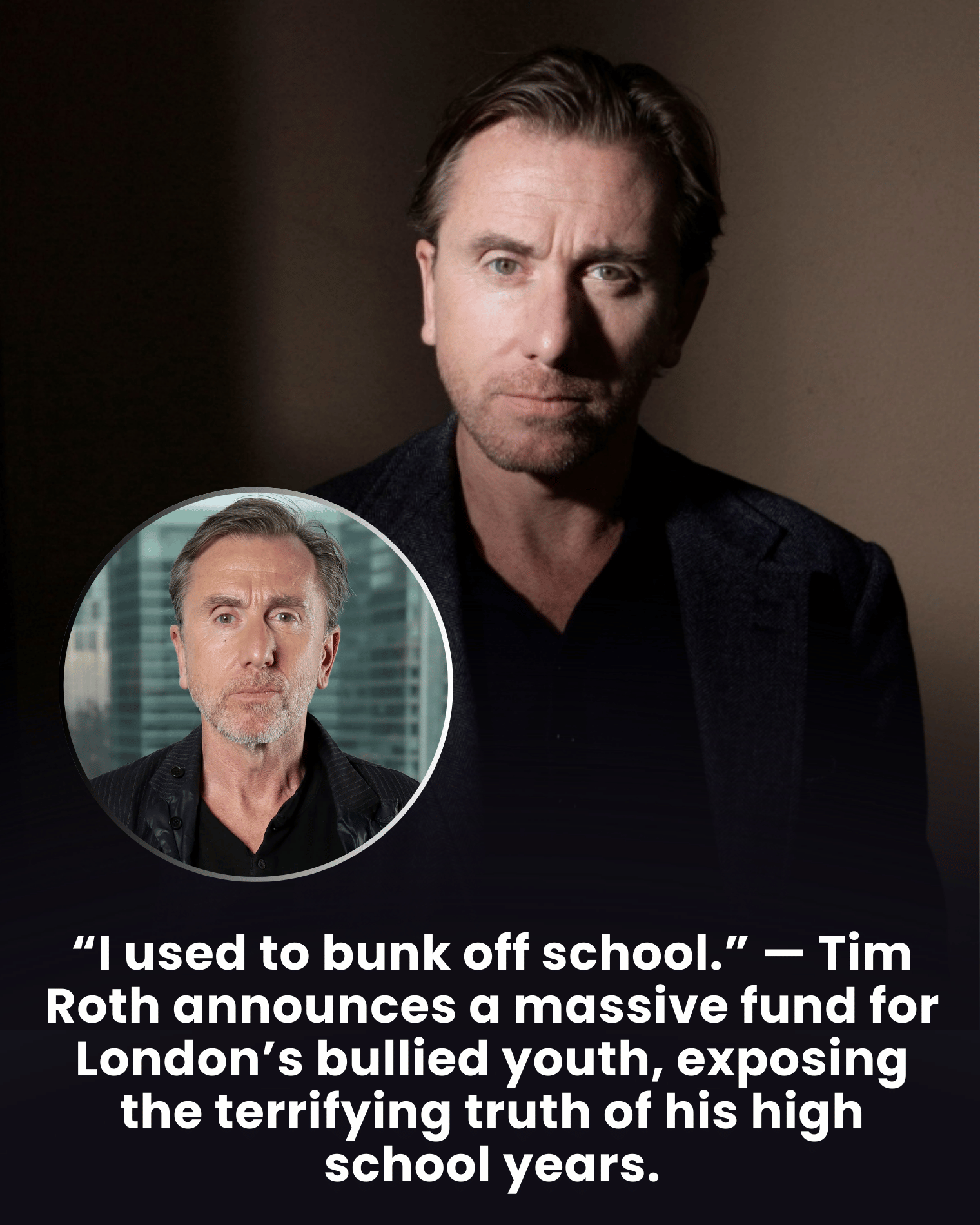 “I used to bunk off school.” — Tim Roth announces a massive fund for London’s bullied youth, exposing the terrifying truth of his high school years.