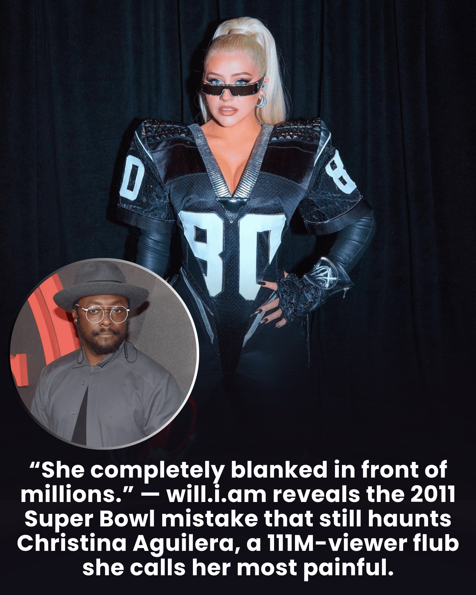 “She completely blanked in front of millions.” — will.i.am reveals the 2011 Super Bowl mistake that still haunts Christina Aguilera, a 111M-viewer flub she calls her most painful.