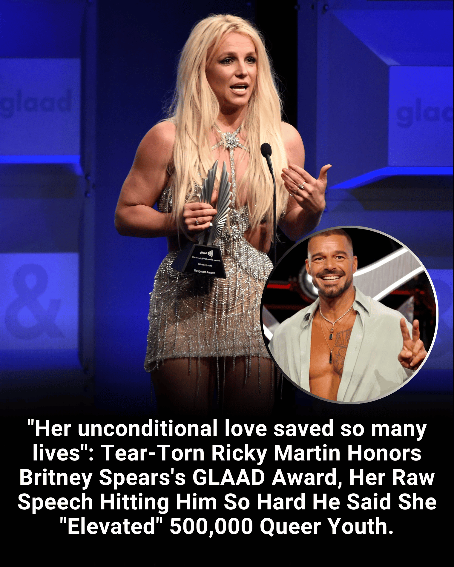 “Her unconditional love saved so many lives”: Tear-Torn Ricky Martin Honors Britney Spears’s GLAAD Award, Her Raw Speech Hitting Him So Hard He Said She “Elevated” 500,000 Queer Youth.
