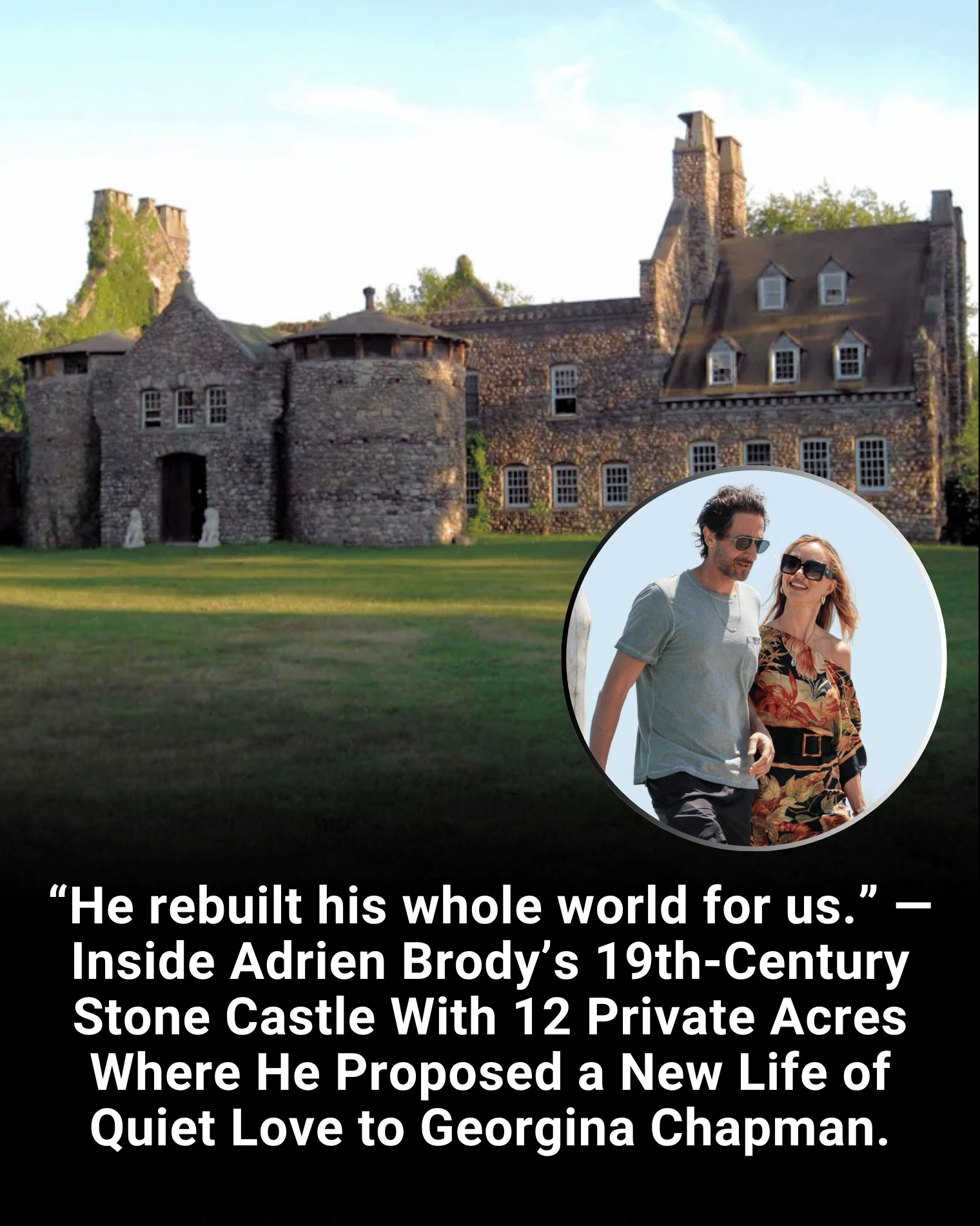 “He rebuilt his whole world for us.” — Inside Adrien Brody’s 19th-Century Stone Castle With 12 Private Acres Where He Proposed a New Life of Quiet Love to Georgina Chapman.