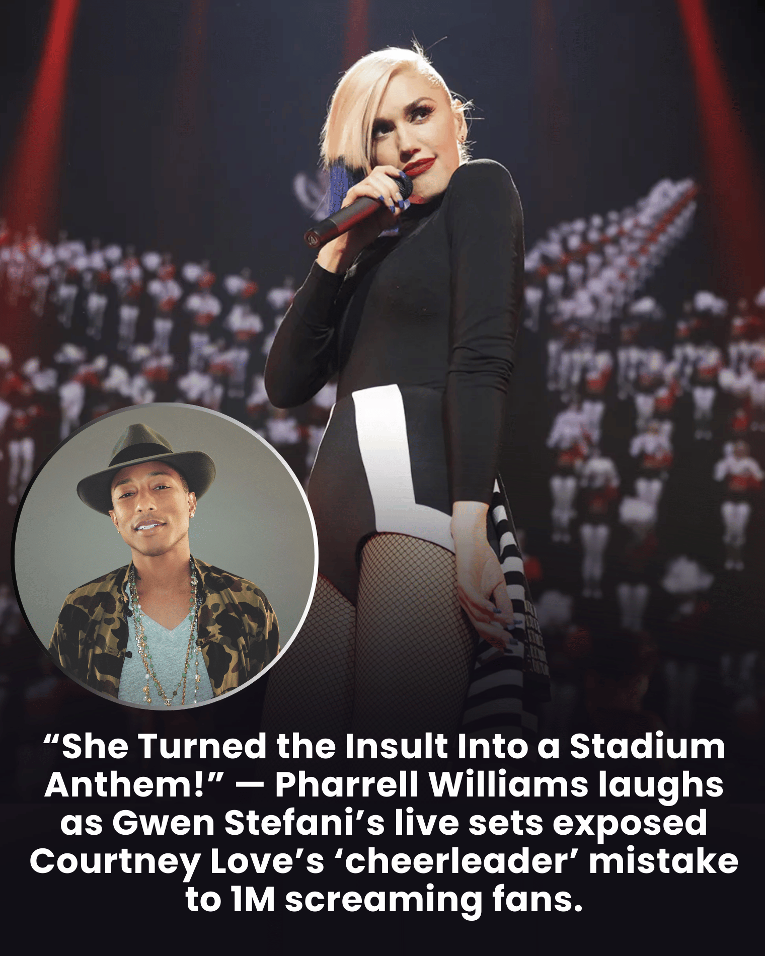 “She Turned the Insult Into a Stadium Anthem!” — Pharrell Williams laughs as Gwen Stefani’s live sets exposed Courtney Love’s ‘cheerleader’ mistake to 1M screaming fans.