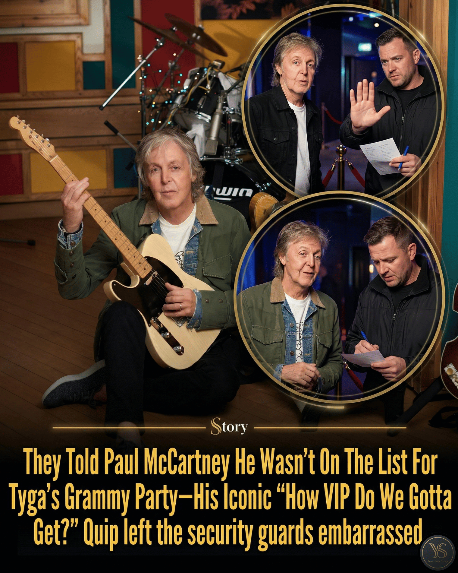 They Told Paul McCartney He Wasn’t On The List For Tyga’s Grammy Party—His Iconic “How VIP Do We Gotta Get?” Quip left the security guards embarrassed.