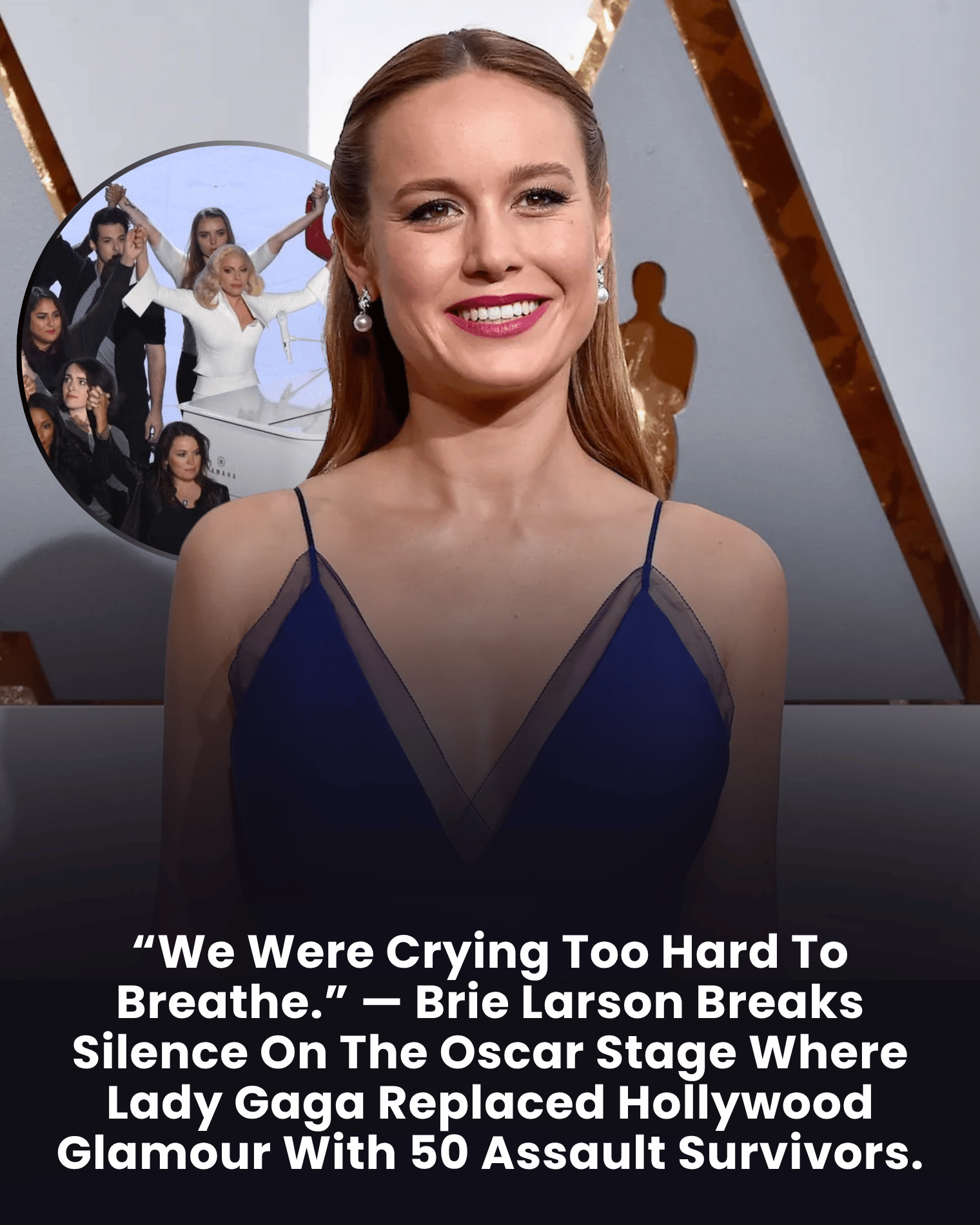 “We Were Crying Too Hard To Breathe.” — Brie Larson Breaks Silence On The Oscar Stage Where Lady Gaga Replaced Hollywood Glamour With 50 Assault Survivors.