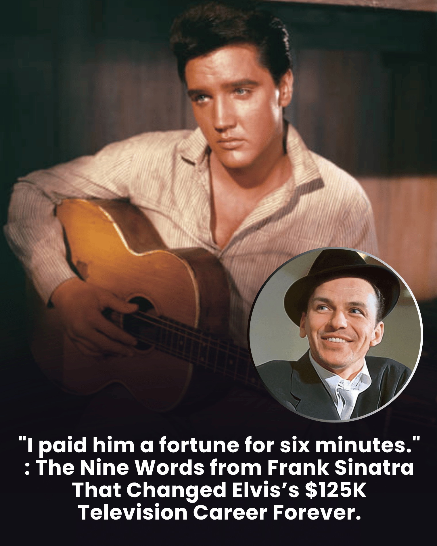 “I paid him a fortune for six minutes.” : The Nine Words from Frank Sinatra That Changed Elvis’s $125K Television Career Forever.