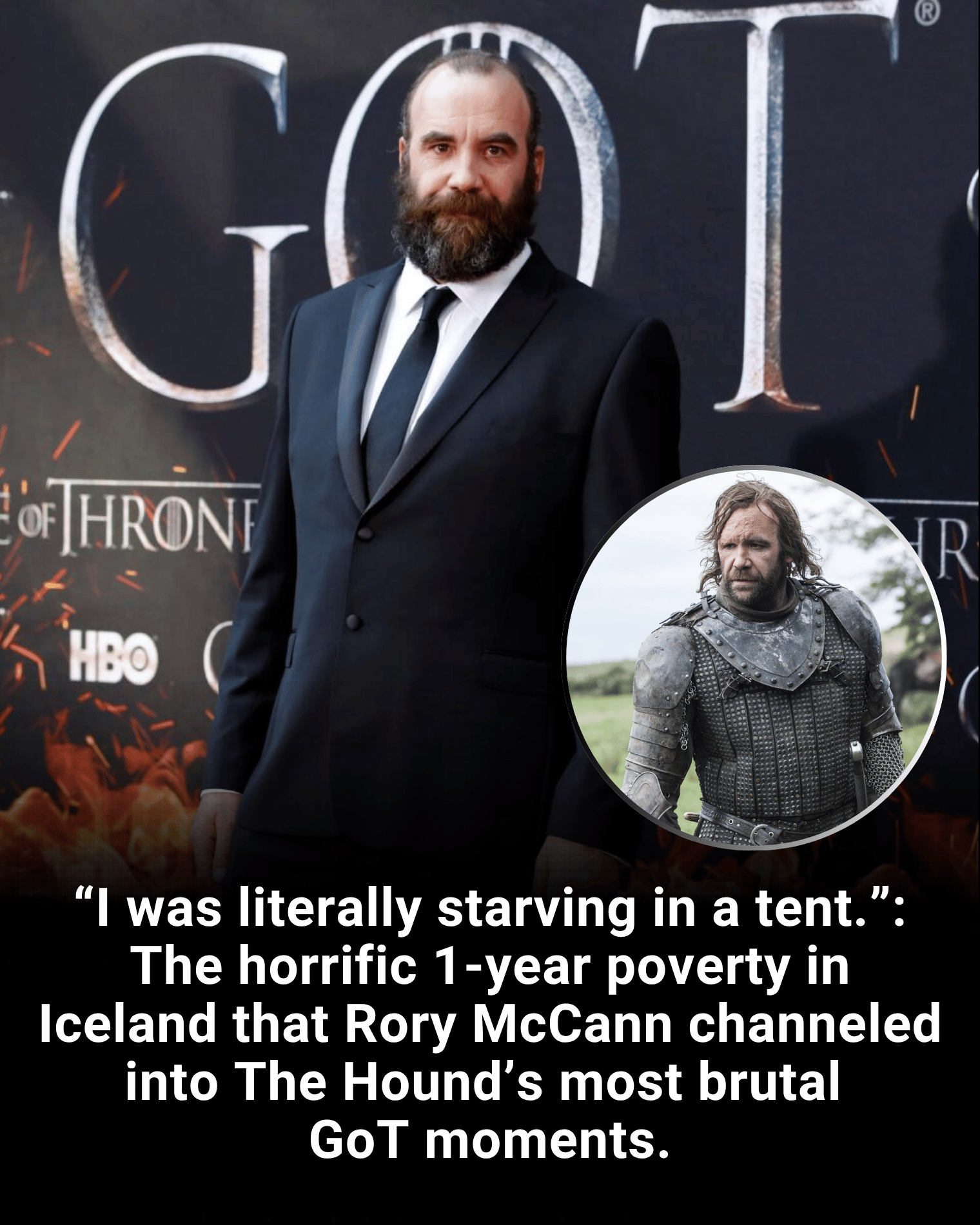“I was literally starving in a tent.”: The horrific 1-year poverty in Iceland that Rory McCann channeled into The Hound’s most brutal GoT moments.