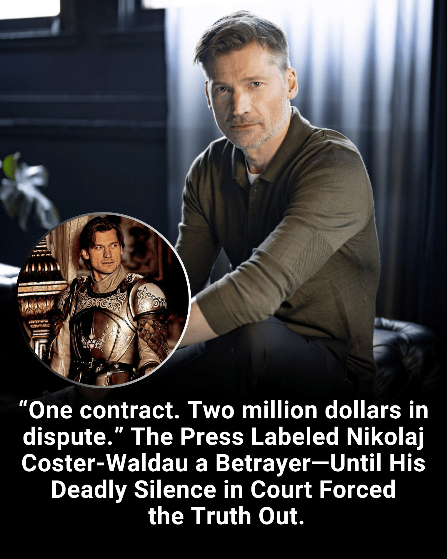 “One contract. Two million dollars in dispute.” The Press Labeled Nikolaj Coster-Waldau a Betrayer—Until His Deadly Silence in Court Forced the Truth Out.