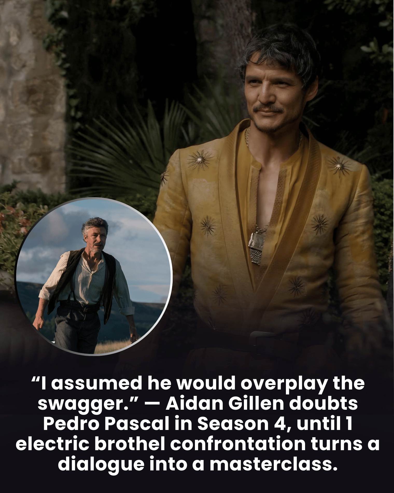“I assumed he would overplay the swagger.” — Aidan Gillen doubts Pedro Pascal in Season 4, until 1 electric brothel confrontation turns a dialogue into a masterclass.