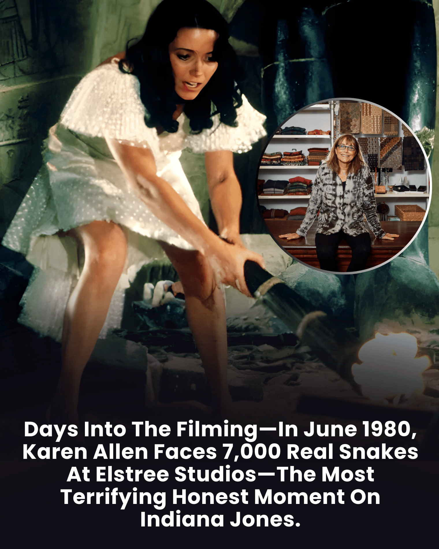 Days Into The Filming—In June 1980, Karen Allen Faces 7,000 Real Snakes At Elstree Studios—The Most Terrifying Honest Moment On Indiana Jones.