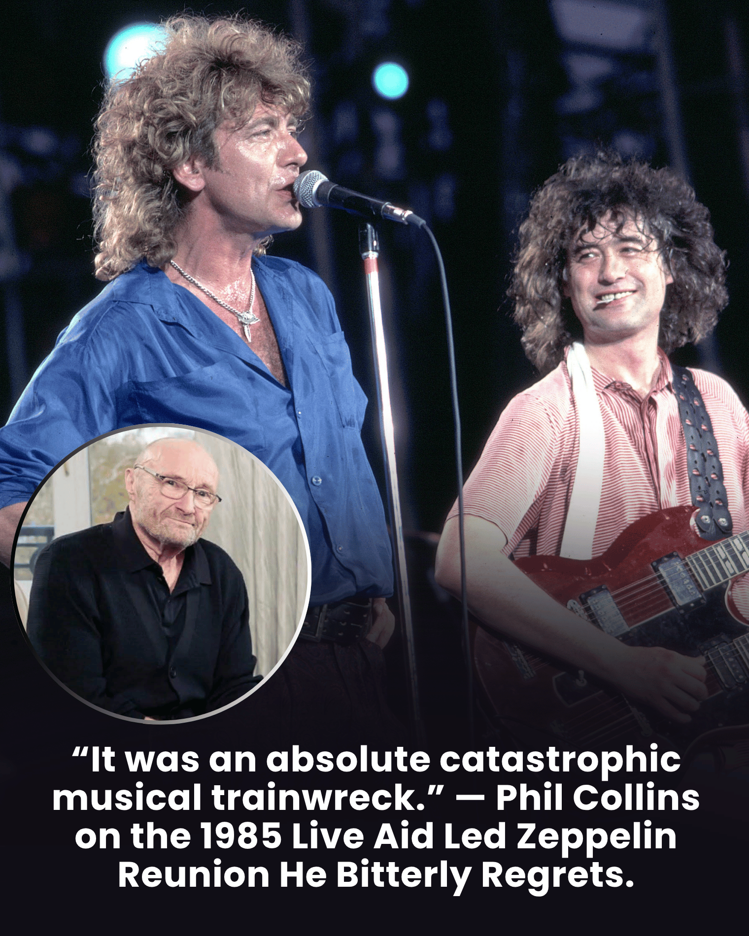 “It was an absolute catastrophic musical trainwreck.” — Phil Collins on the 1985 Live Aid Led Zeppelin Reunion He Bitterly Regrets.