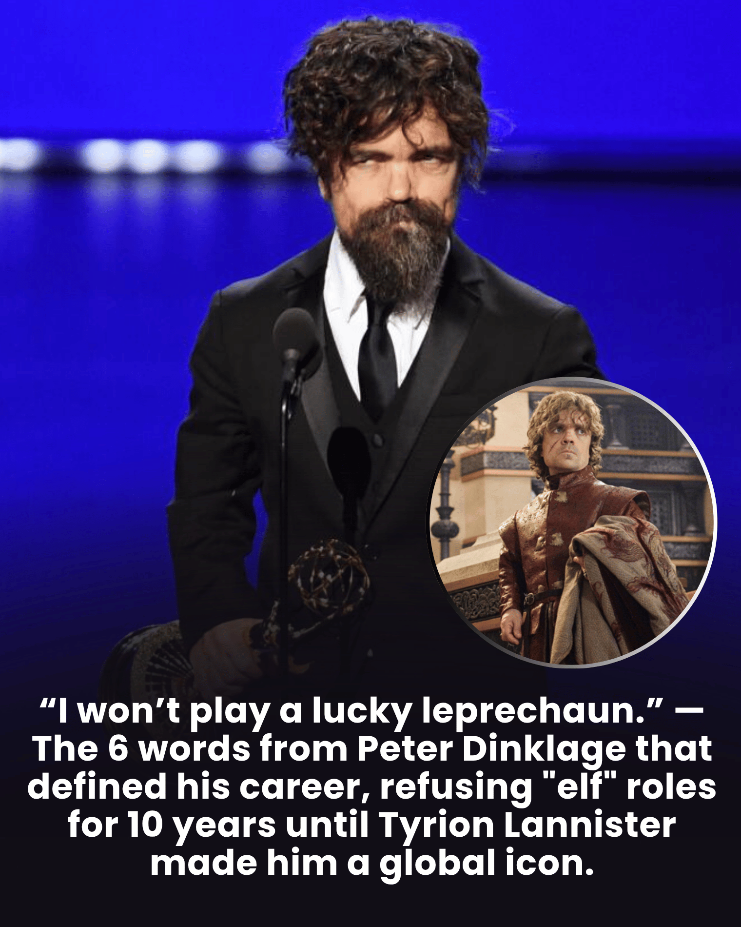 “I won’t play a lucky leprechaun.” — The 6 words from Peter Dinklage that defined his career, refusing “elf” roles for 10 years until Tyrion Lannister made him a global icon.