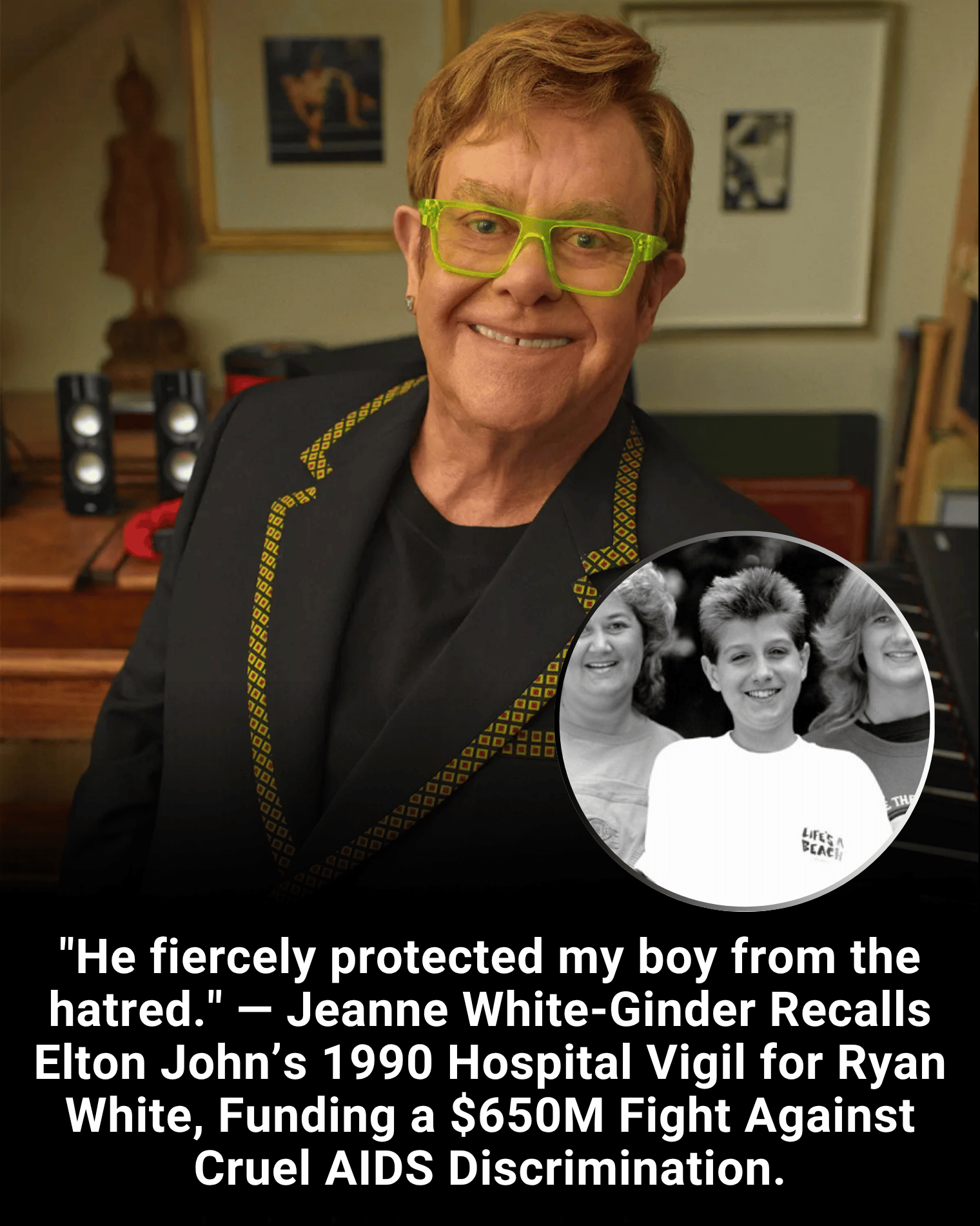“He fiercely protected my boy from the hatred.” — Jeanne White-Ginder Recalls Elton John’s 1990 Hospital Vigil for Ryan White, Funding a $650M Fight Against Cruel AIDS Discrimination.