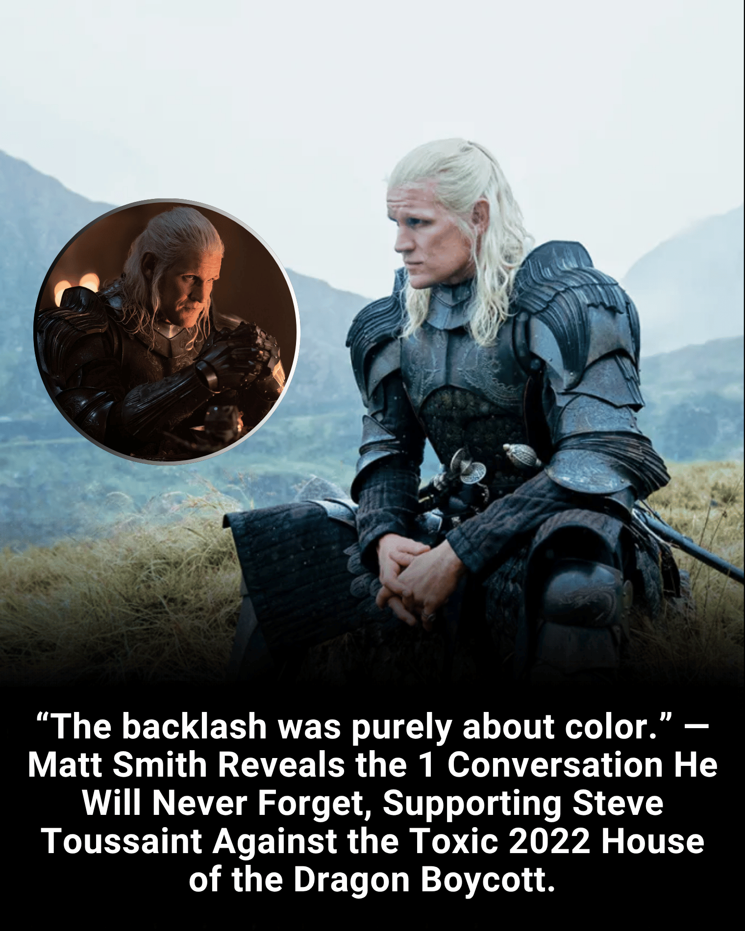 “The backlash was purely about color.” — Matt Smith Reveals the 1 Conversation He Will Never Forget, Supporting Steve Toussaint Against the Toxic 2022 House of the Dragon Boycott.
