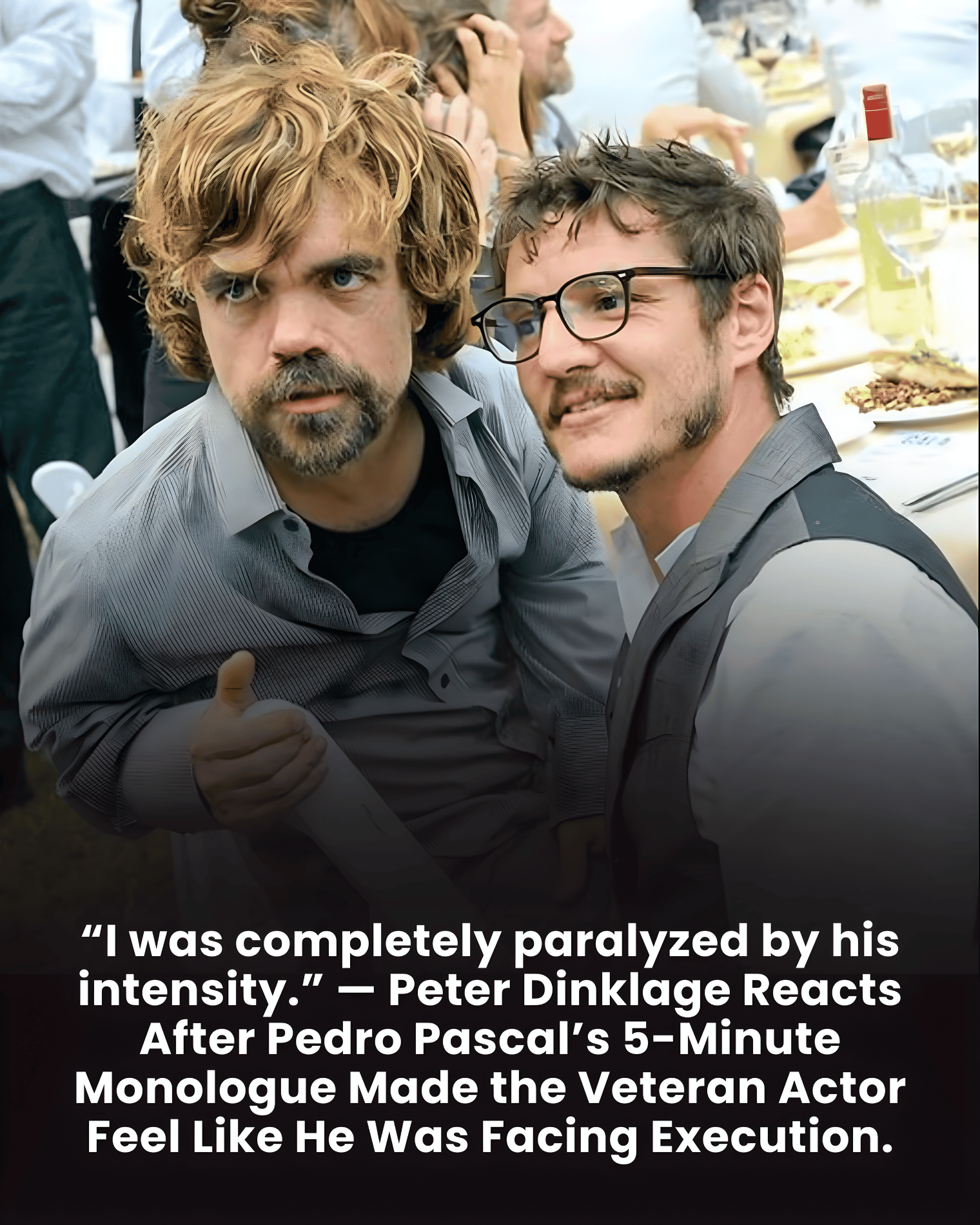 “I was completely paralyzed by his intensity.” — Peter Dinklage Reacts After Pedro Pascal’s 5-Minute Monologue Made the Veteran Actor Feel Like He Was Facing Execution.