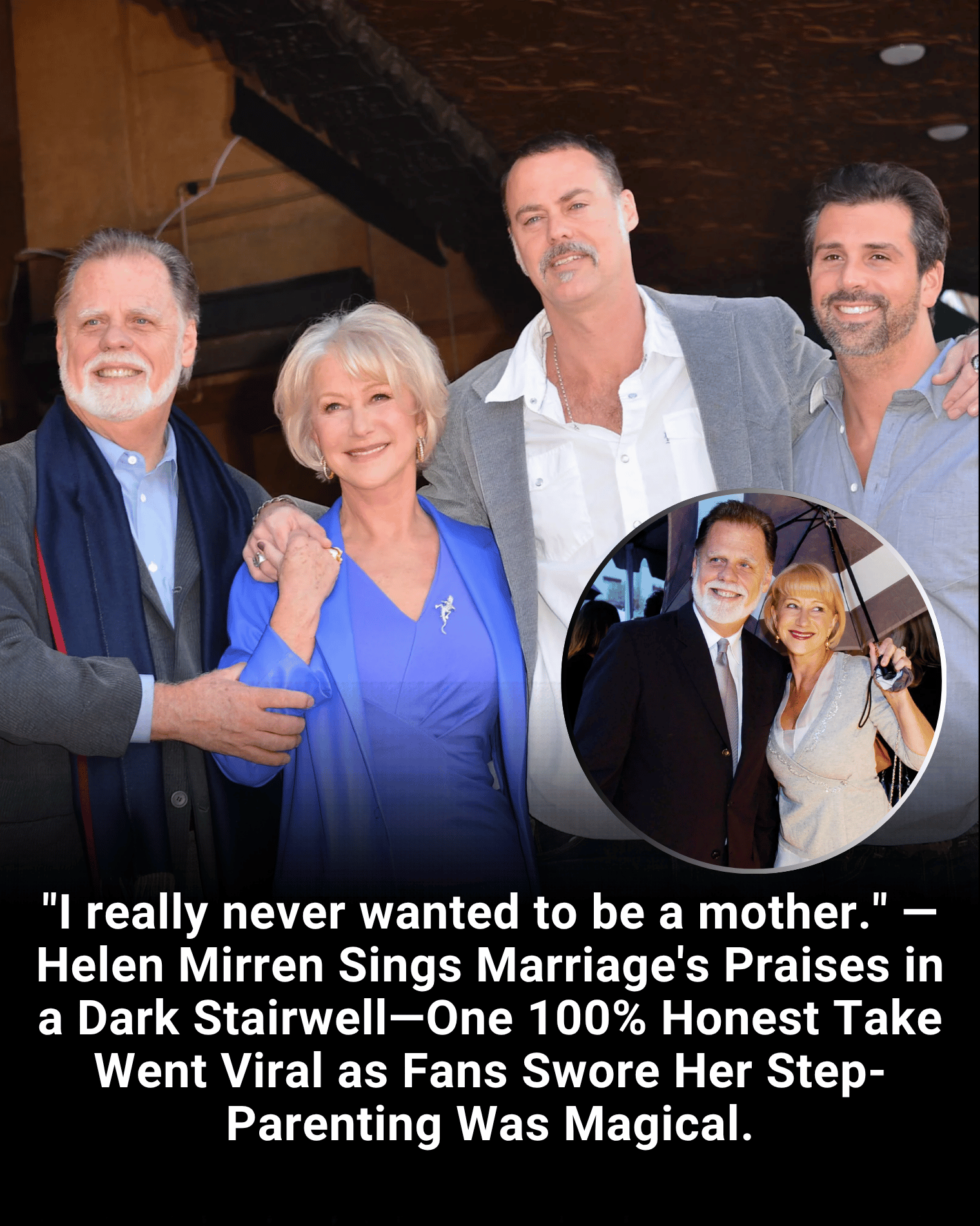 “I really never wanted to be a mother.” — Helen Mirren Sings Marriage’s Praises in a Dark Stairwell—One 100% Honest Take Went Viral as Fans Swore Her Step-Parenting Was Magical.