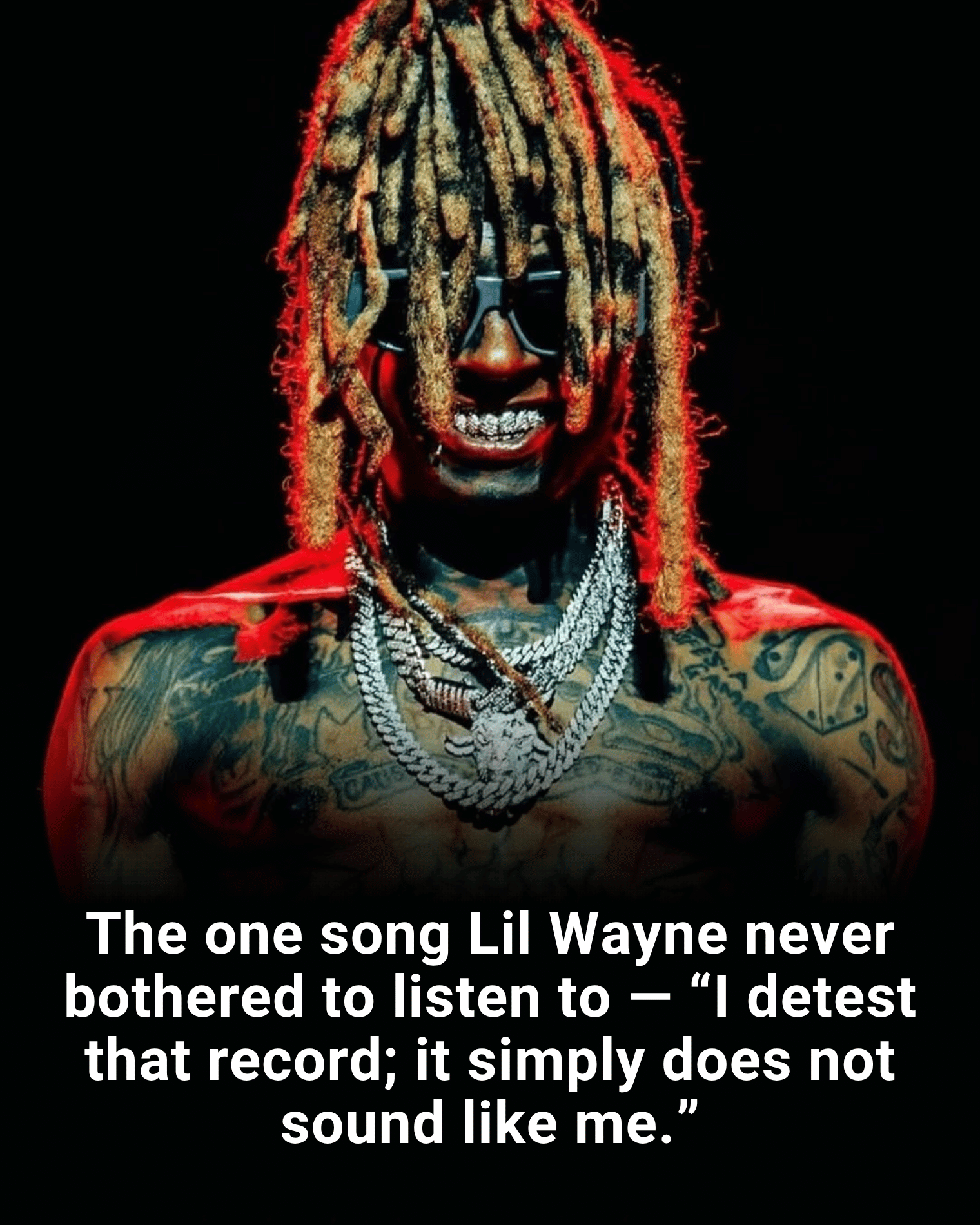 The one song Lil Wayne never bothered to listen to — “I detest that record; it simply does not sound like me.”
