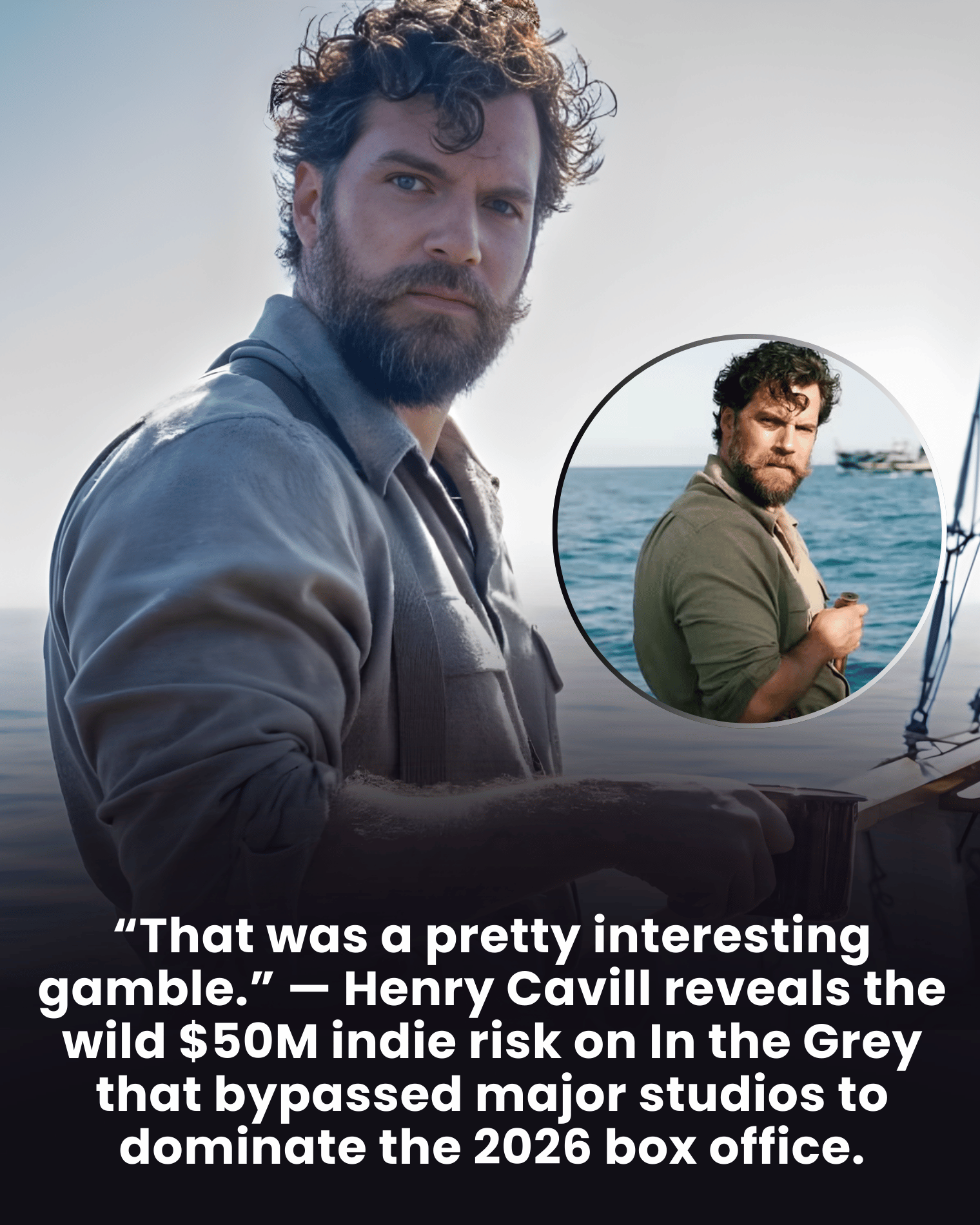 “That was a pretty interesting gamble.” — Henry Cavill reveals the wild $50M indie risk on In the Grey that bypassed major studios to dominate the 2026 box office.